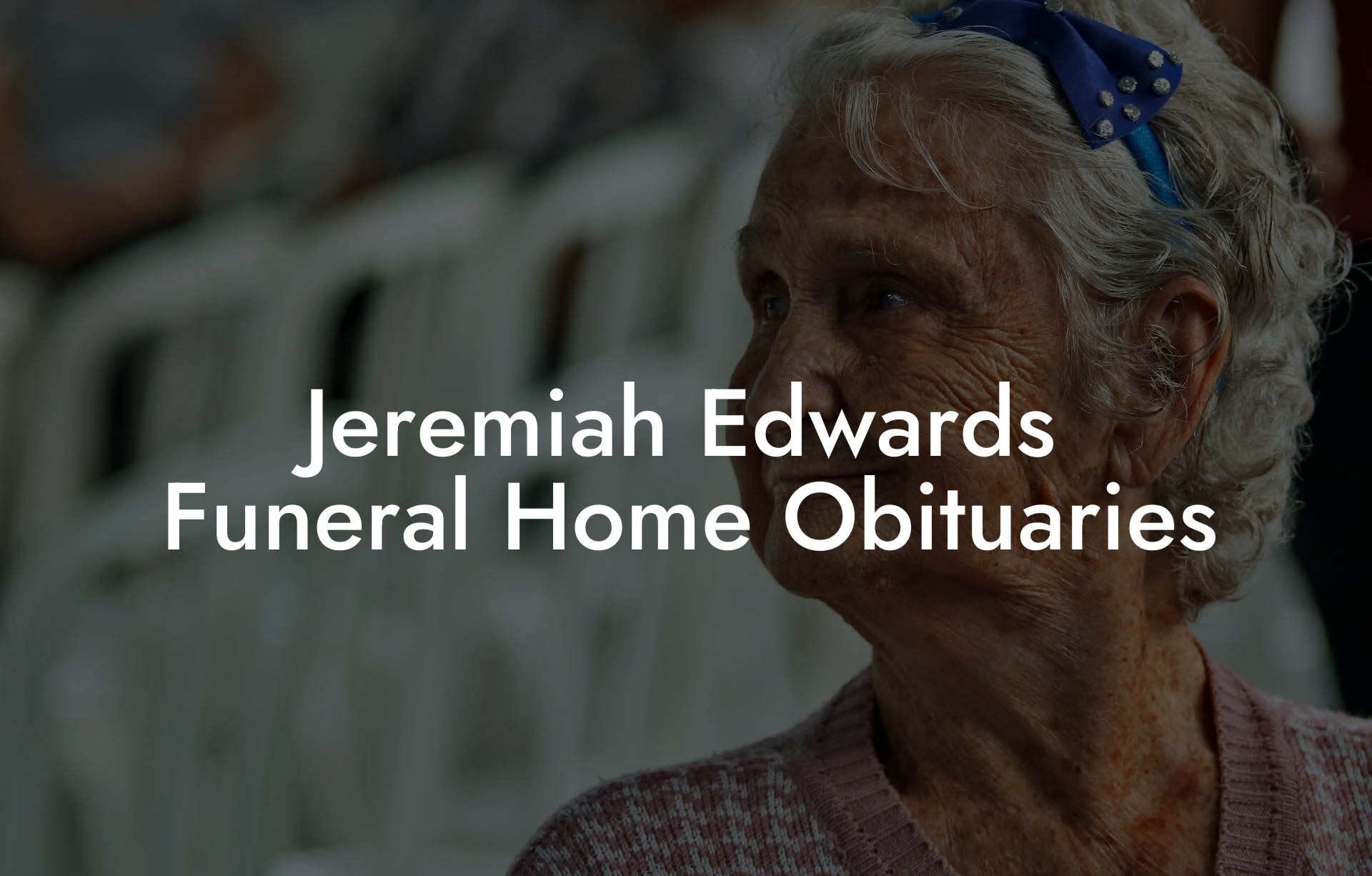 Jeremiah Edwards Funeral Home Obituaries