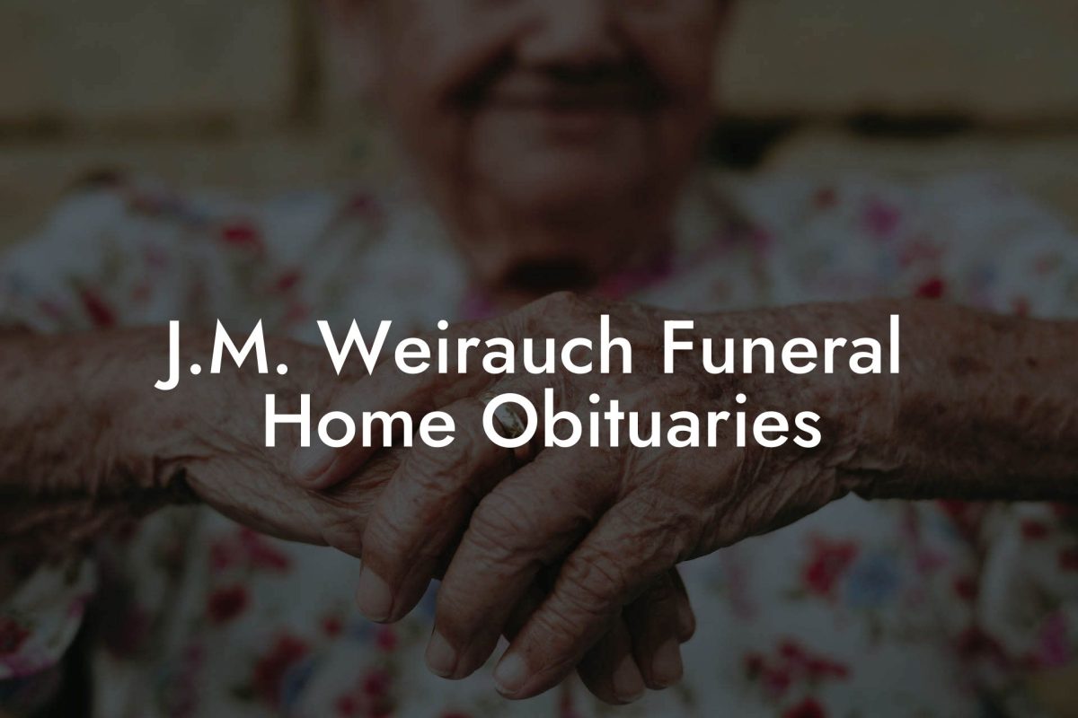 J.M. Weirauch Funeral Home Obituaries - Eulogy Assistant