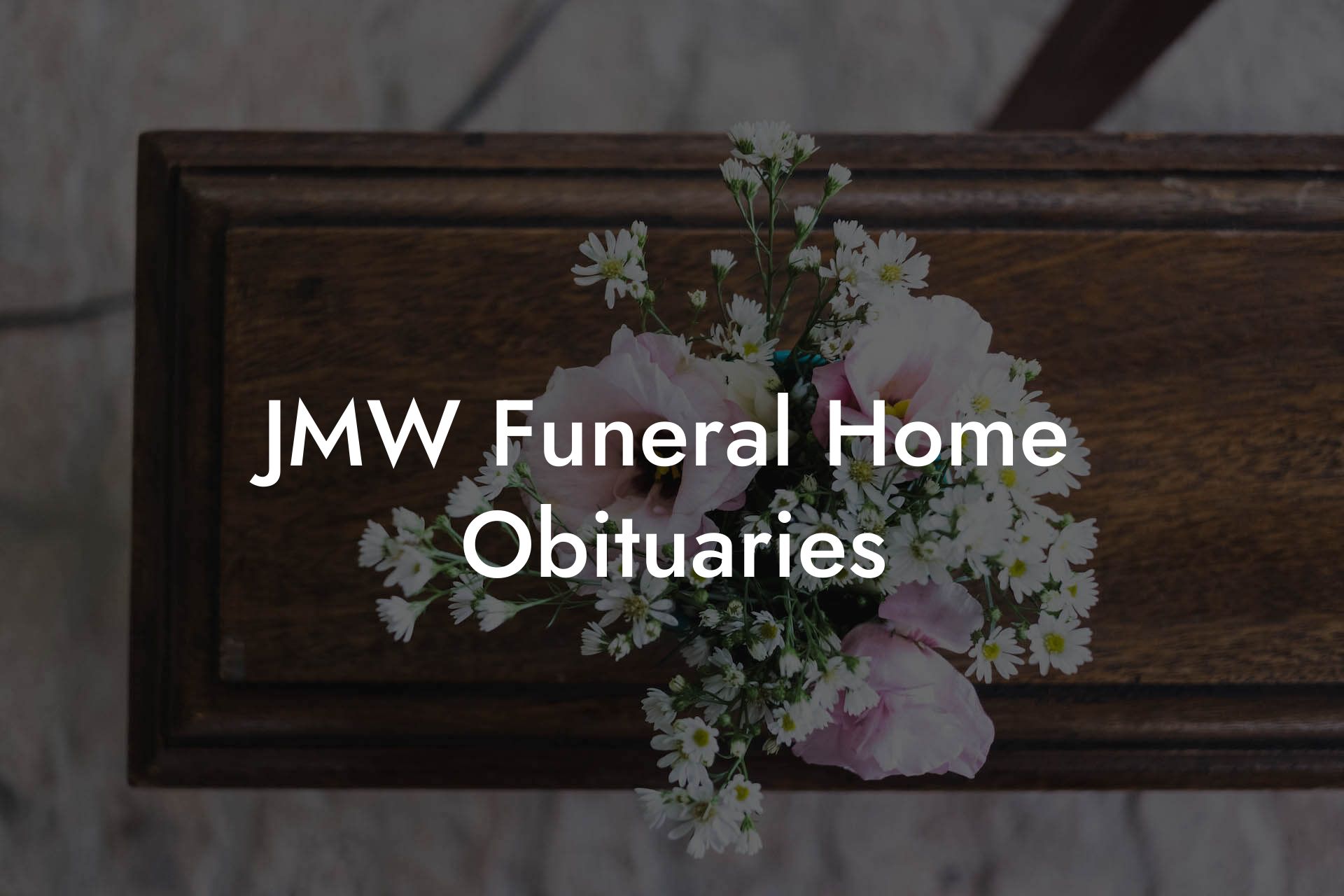 JMW Funeral Home Obituaries