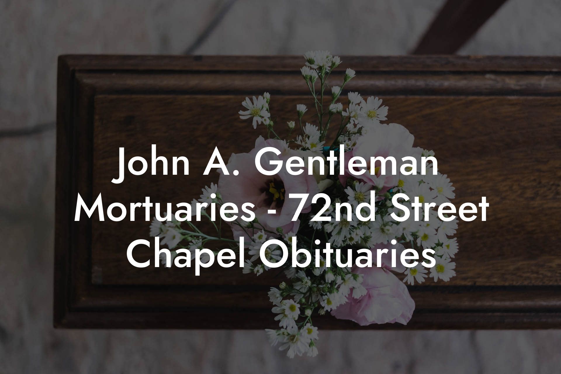 John A. Gentleman Mortuaries - 72nd Street Chapel Obituaries