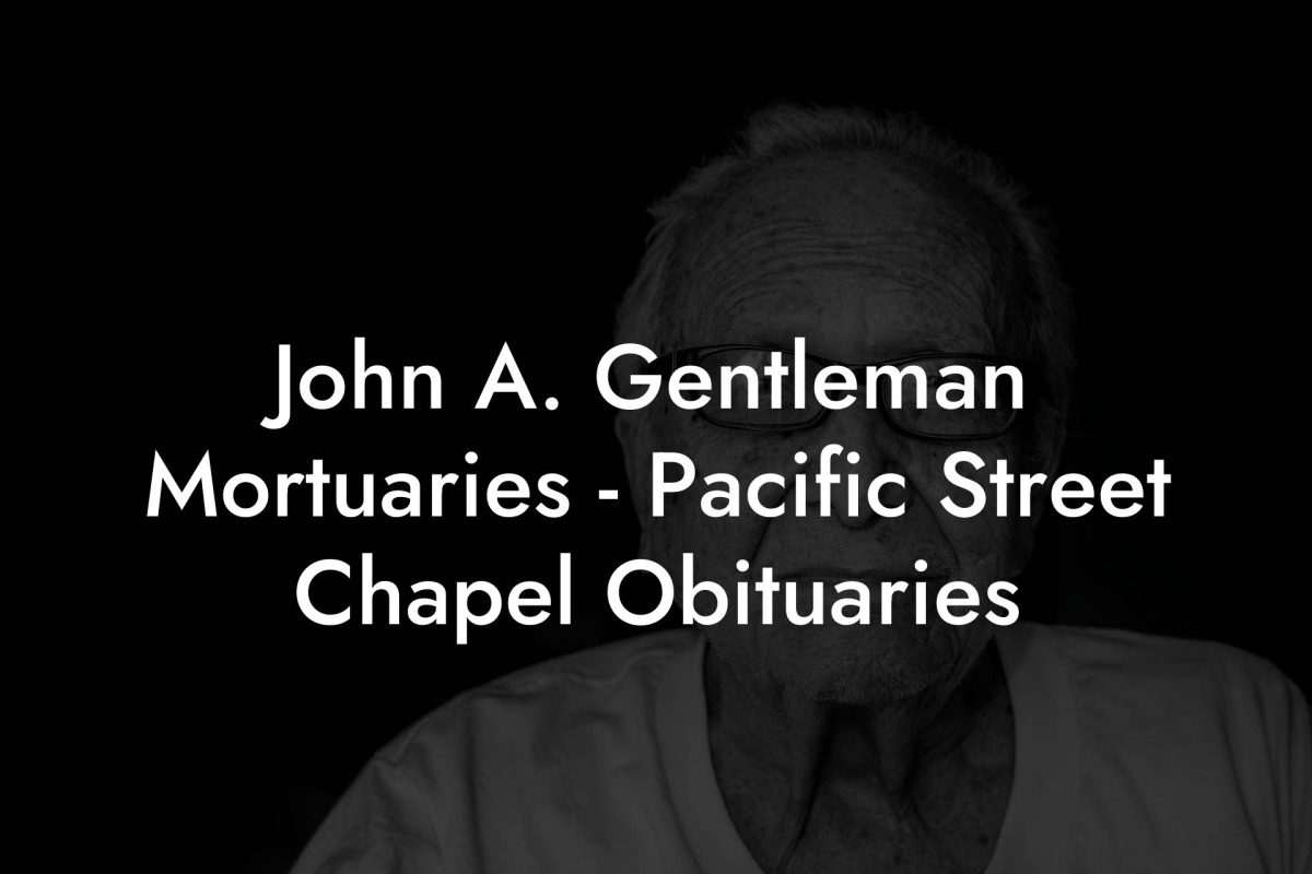 John A. Gentleman Mortuaries - Pacific Street Chapel Obituaries