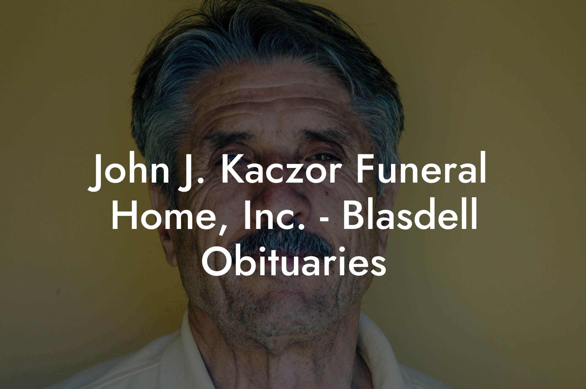John J. Kaczor Funeral Home, Inc. - Blasdell Obituaries