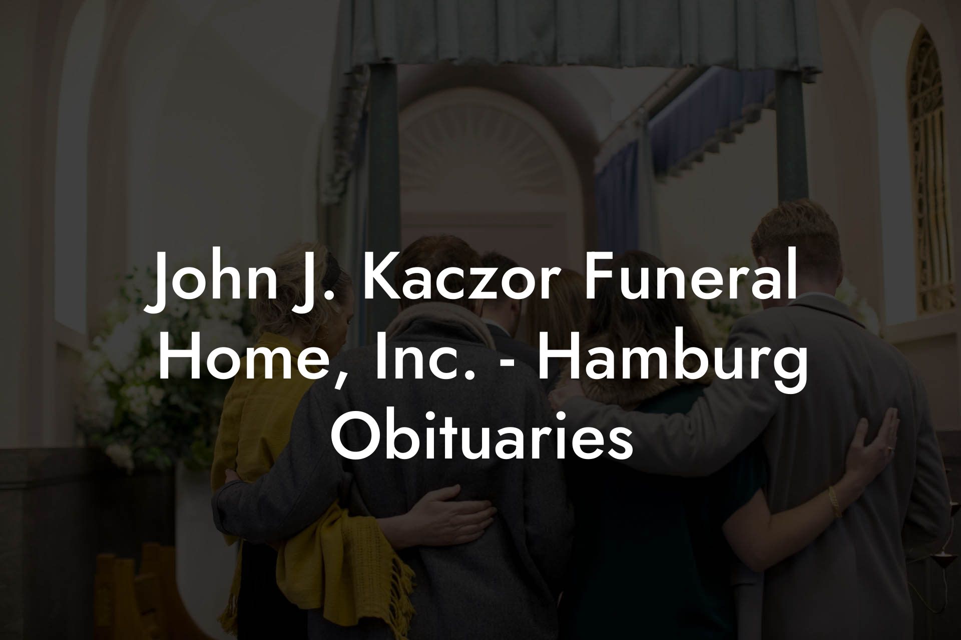 John J. Kaczor Funeral Home, Inc. - Hamburg Obituaries