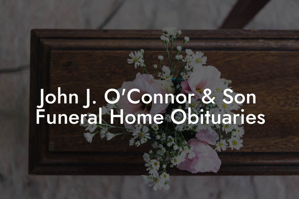 John J. O'Connor & Son Funeral Home Obituaries