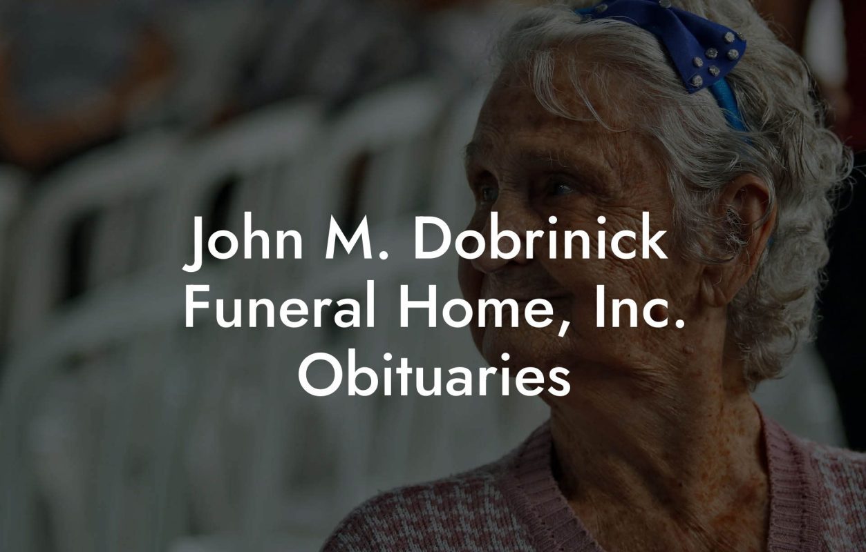 John M. Dobrinick Funeral Home, Inc. Obituaries