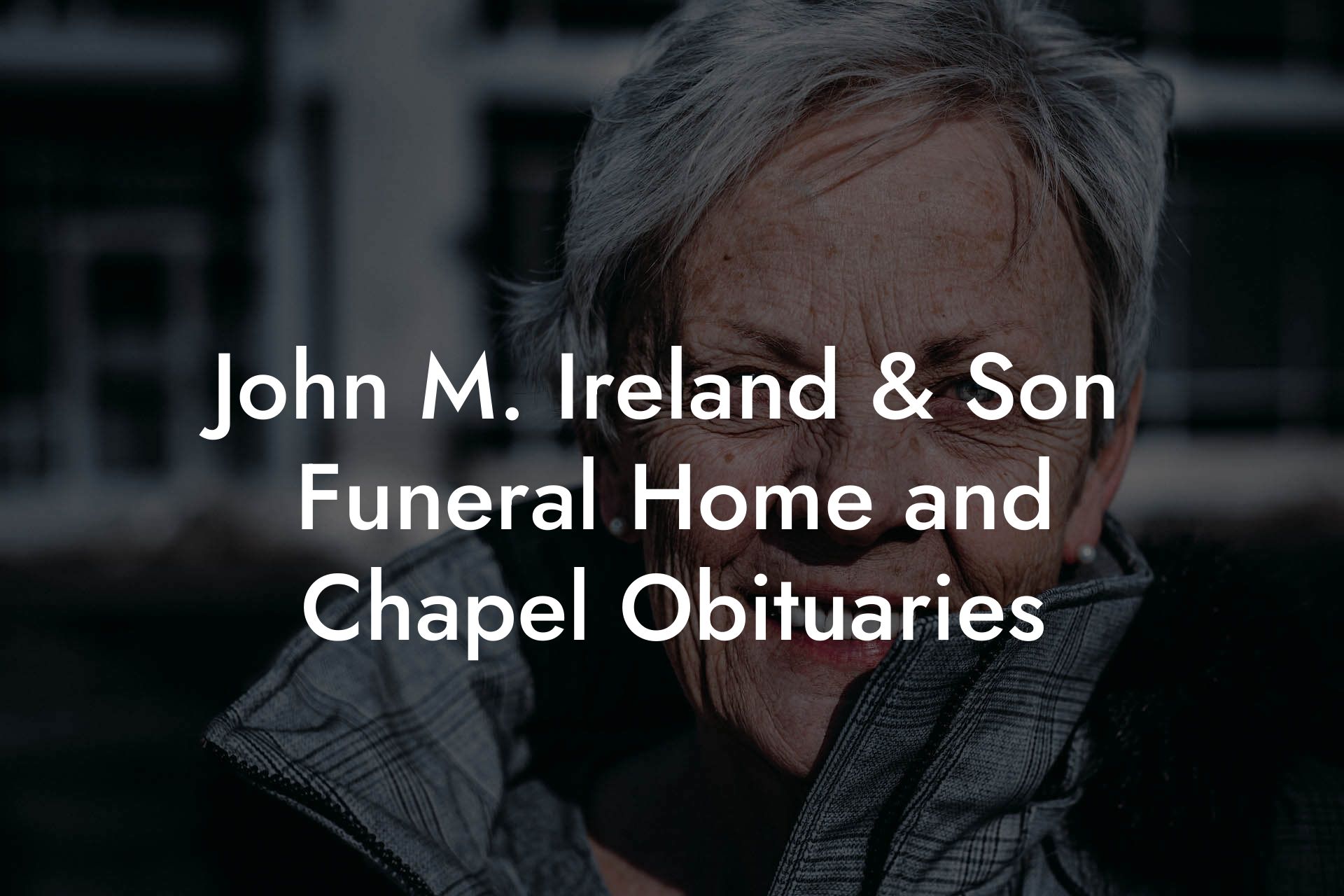 John M. Ireland & Son Funeral Home and Chapel Obituaries