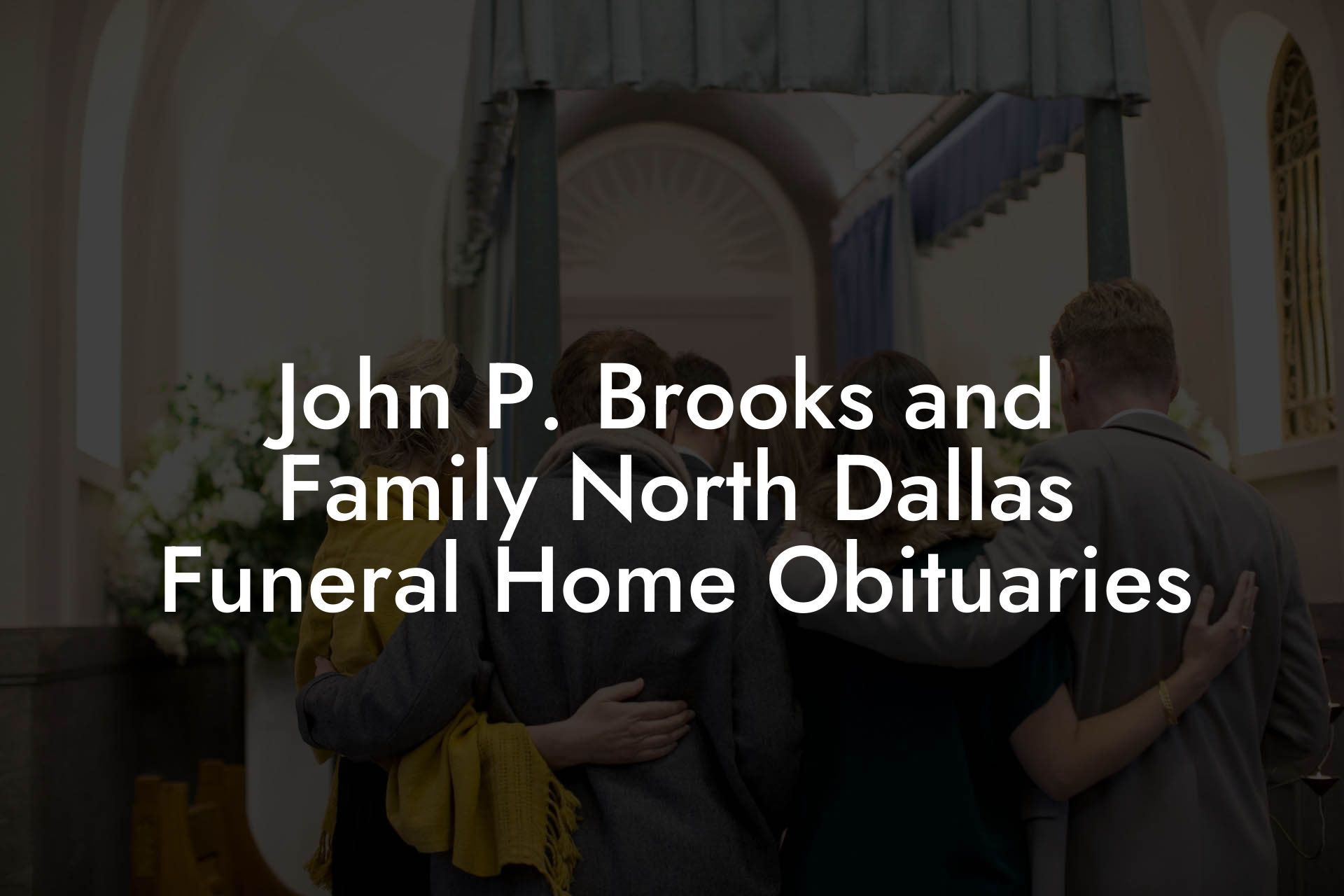 John P. Brooks and Family North Dallas Funeral Home Obituaries
