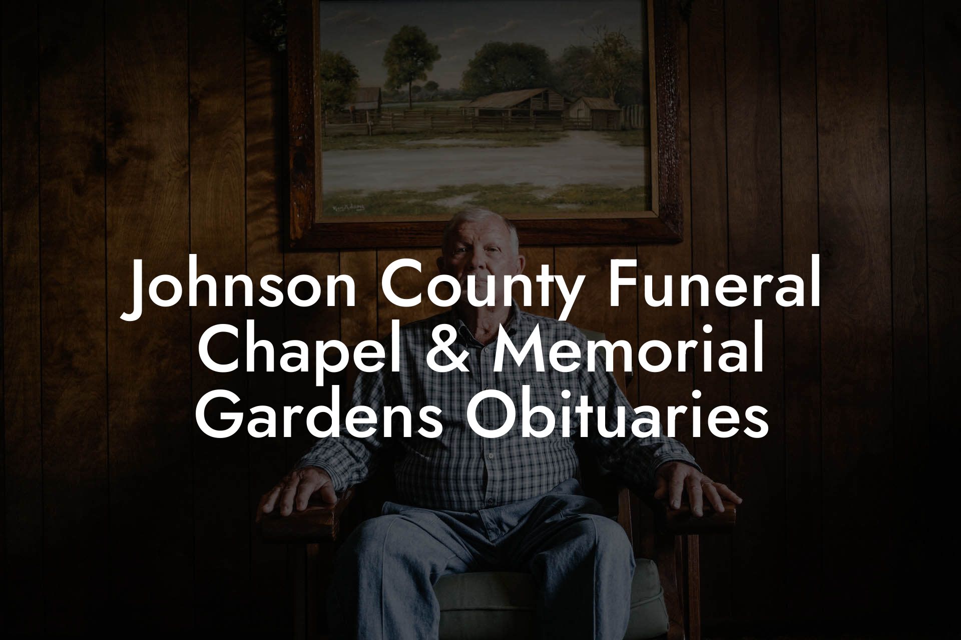 Johnson County Funeral Chapel & Memorial Gardens Obituaries