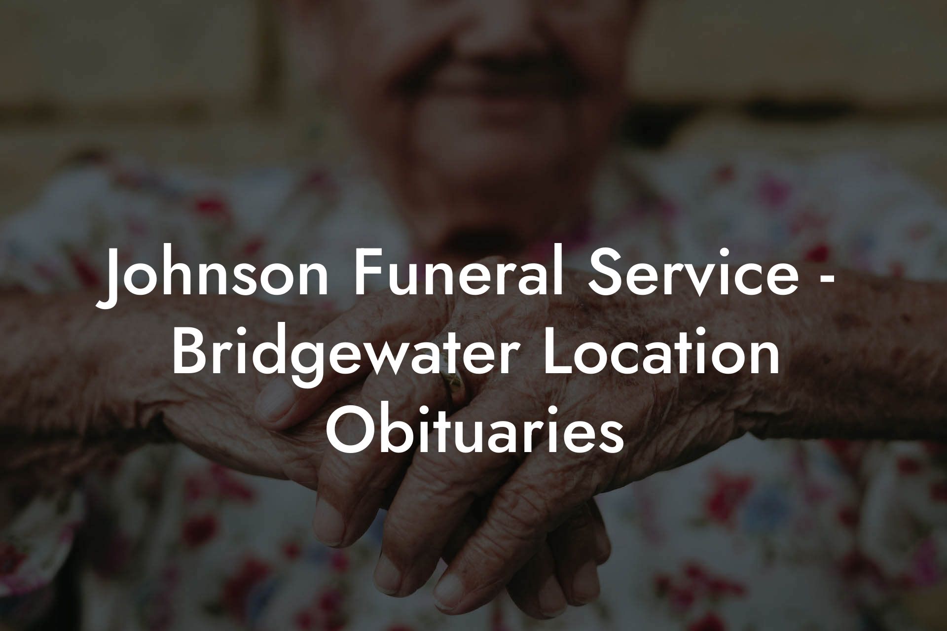 Johnson Funeral Service - Bridgewater Location Obituaries