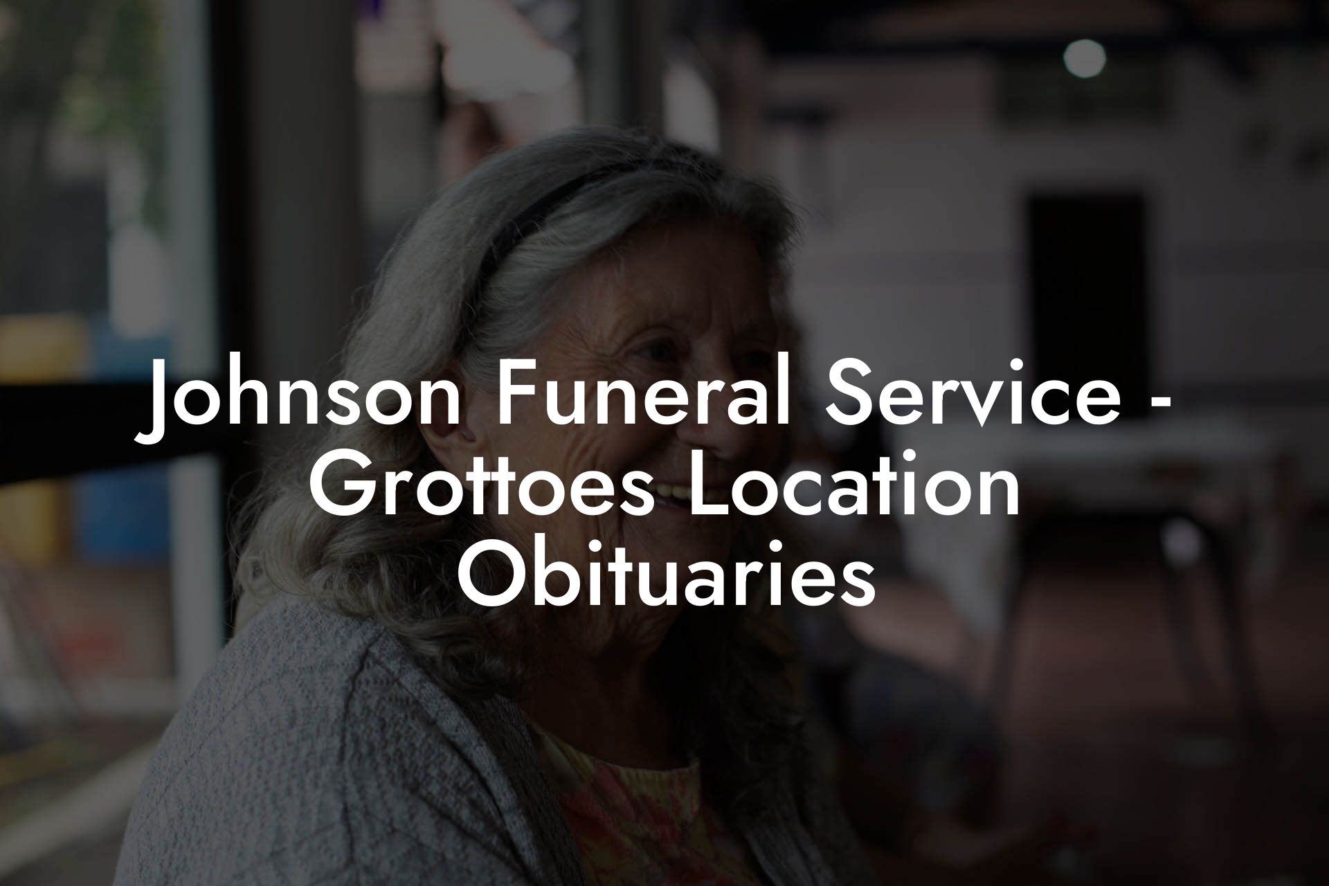 Johnson Funeral Service Grottoes Location Obituaries Eulogy Assistant