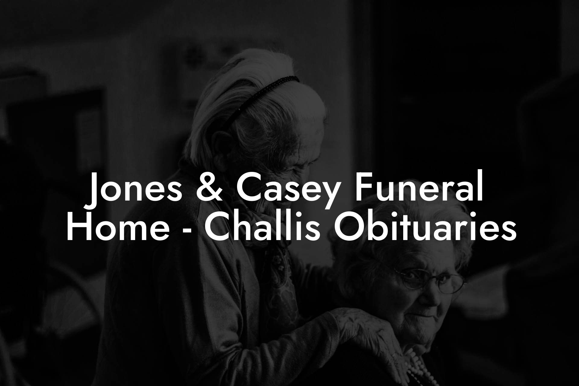 Jones & Casey Funeral Home - Challis Obituaries