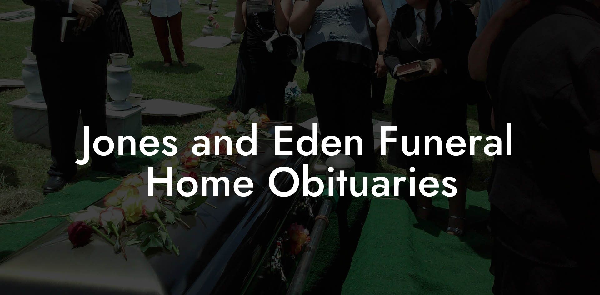 Jones and Eden Funeral Home Obituaries