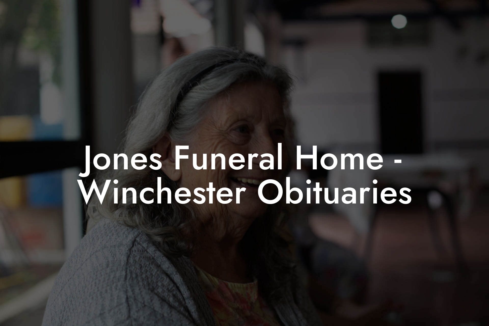Jones Funeral Home - Winchester Obituaries