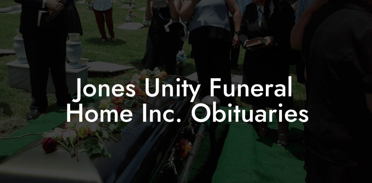 Jones Unity Funeral Home Inc. Obituaries