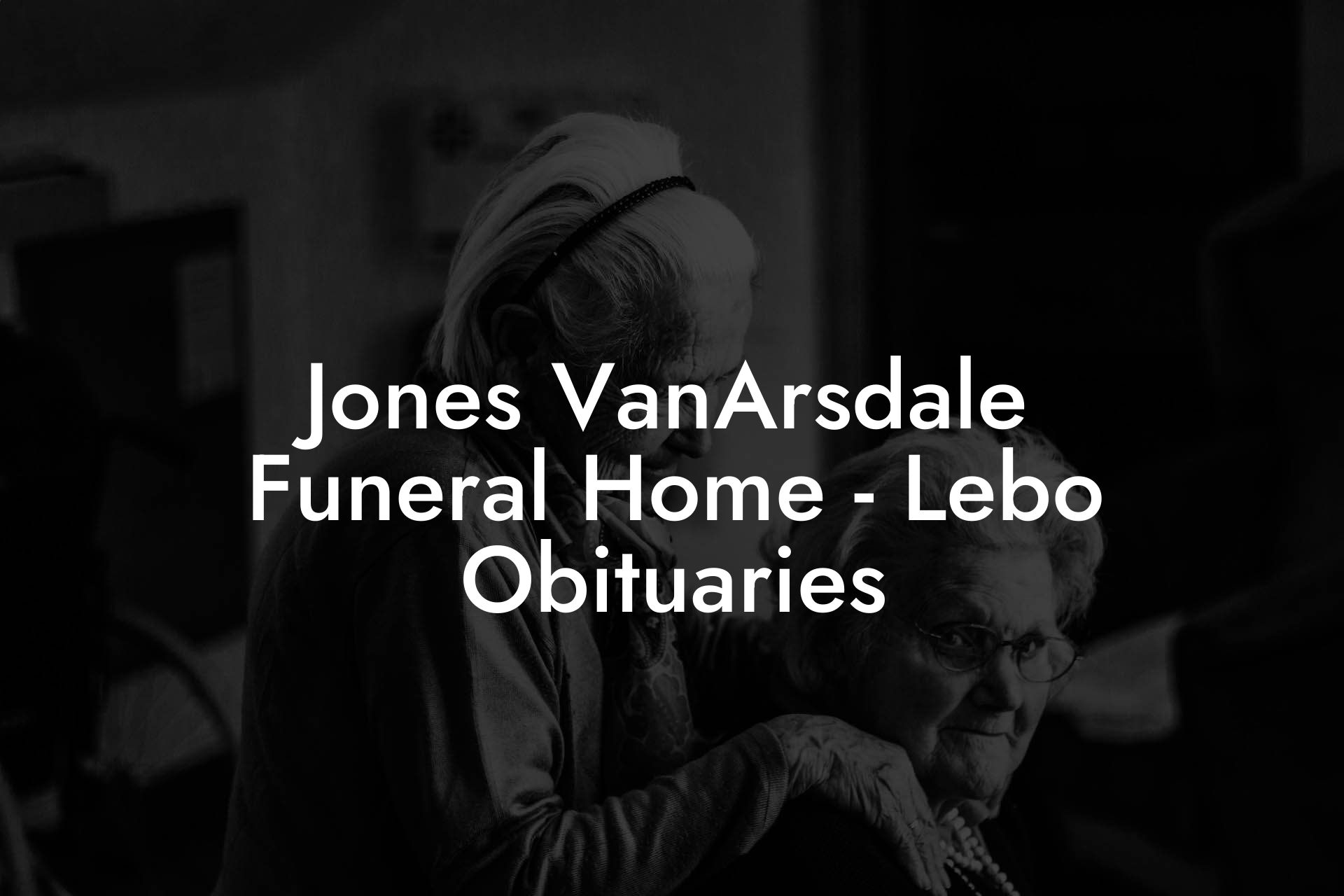 Jones VanArsdale Funeral Home - Lebo Obituaries