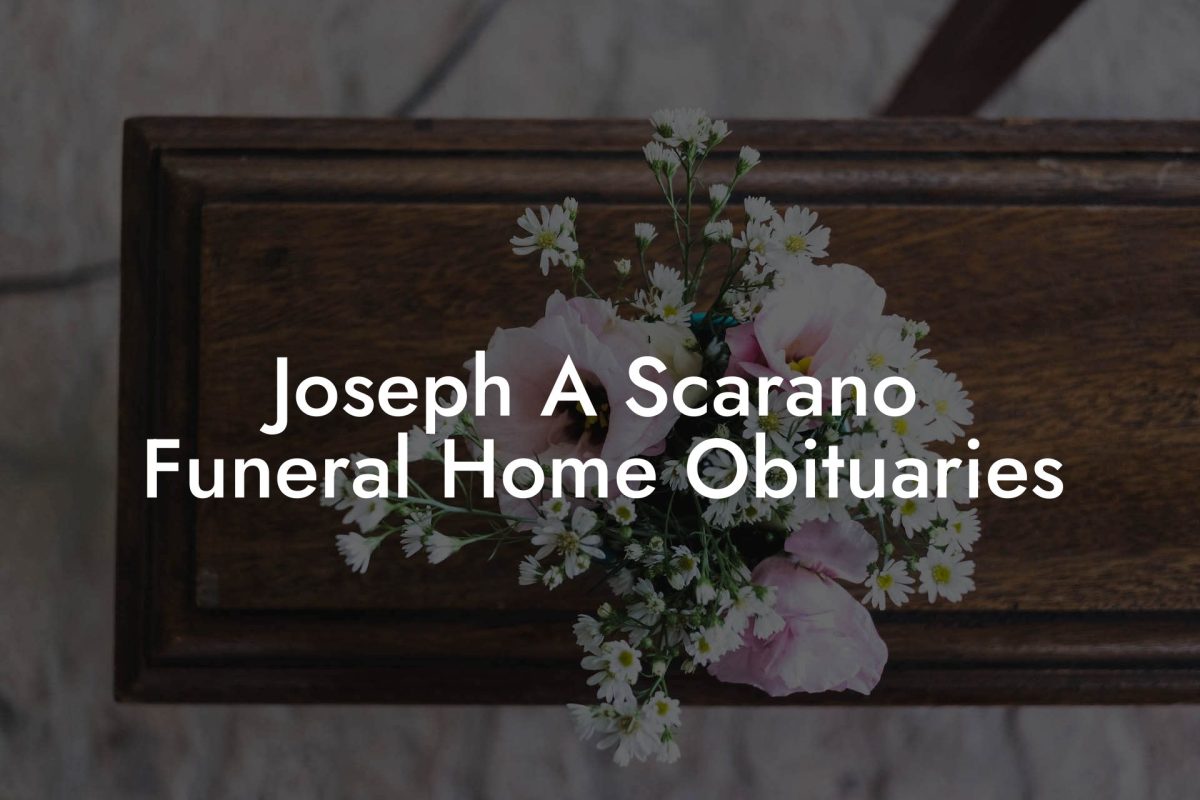 Joseph A Scarano Funeral Home Obituaries