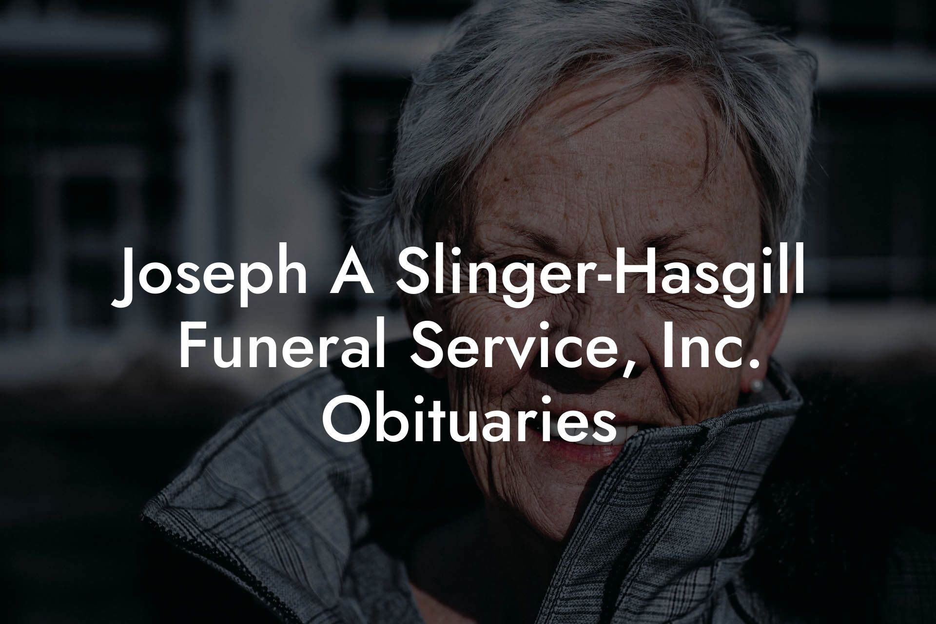 Joseph A Slinger-Hasgill Funeral Service, Inc. Obituaries
