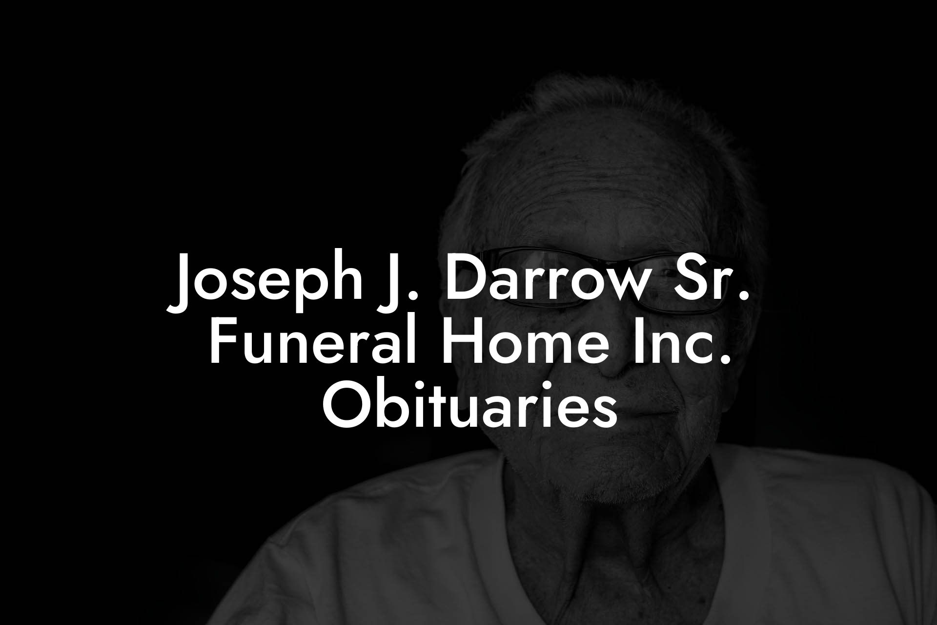 Joseph J. Darrow Sr. Funeral Home Inc. Obituaries