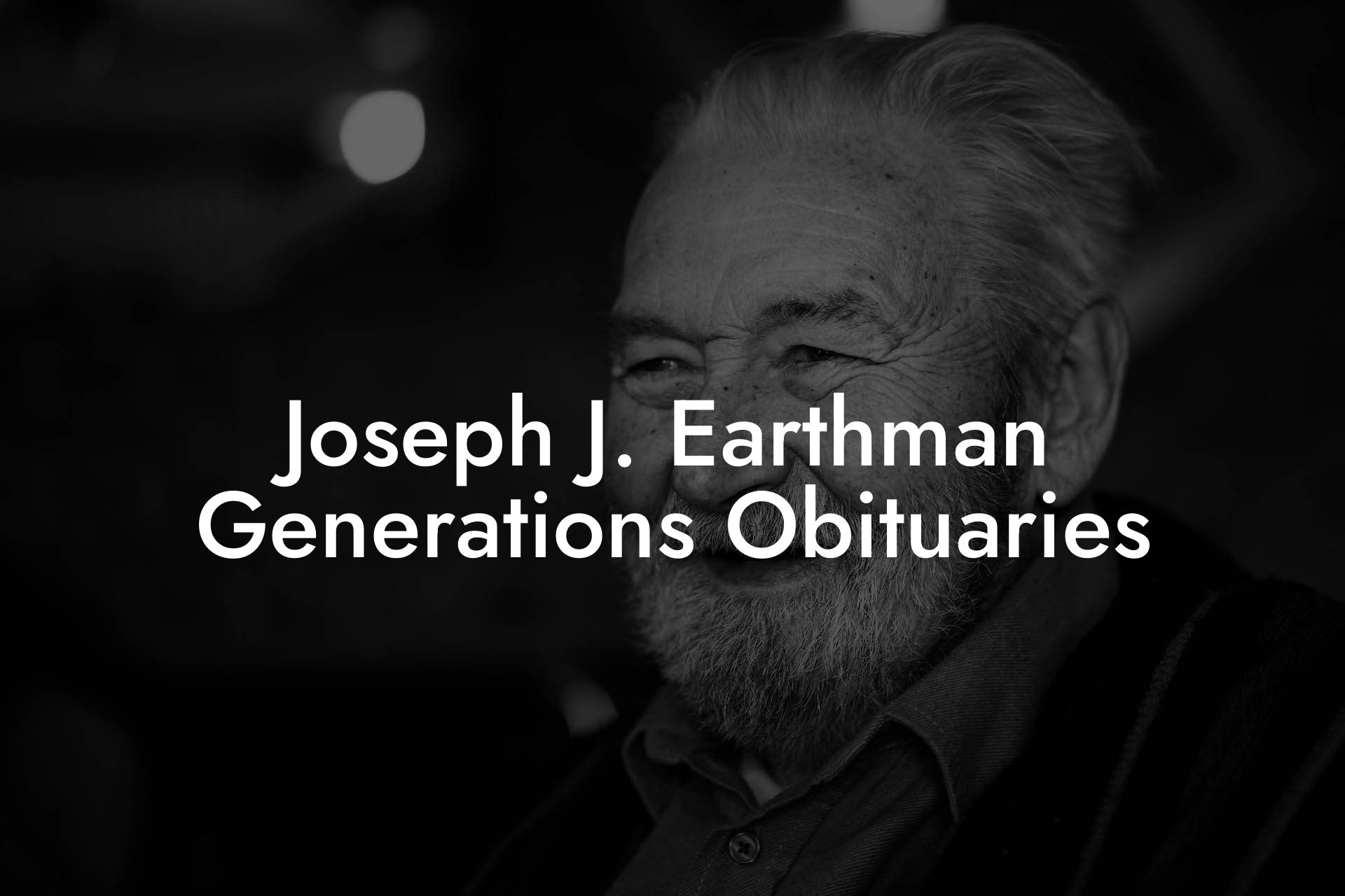 Joseph J. Earthman Generations Obituaries