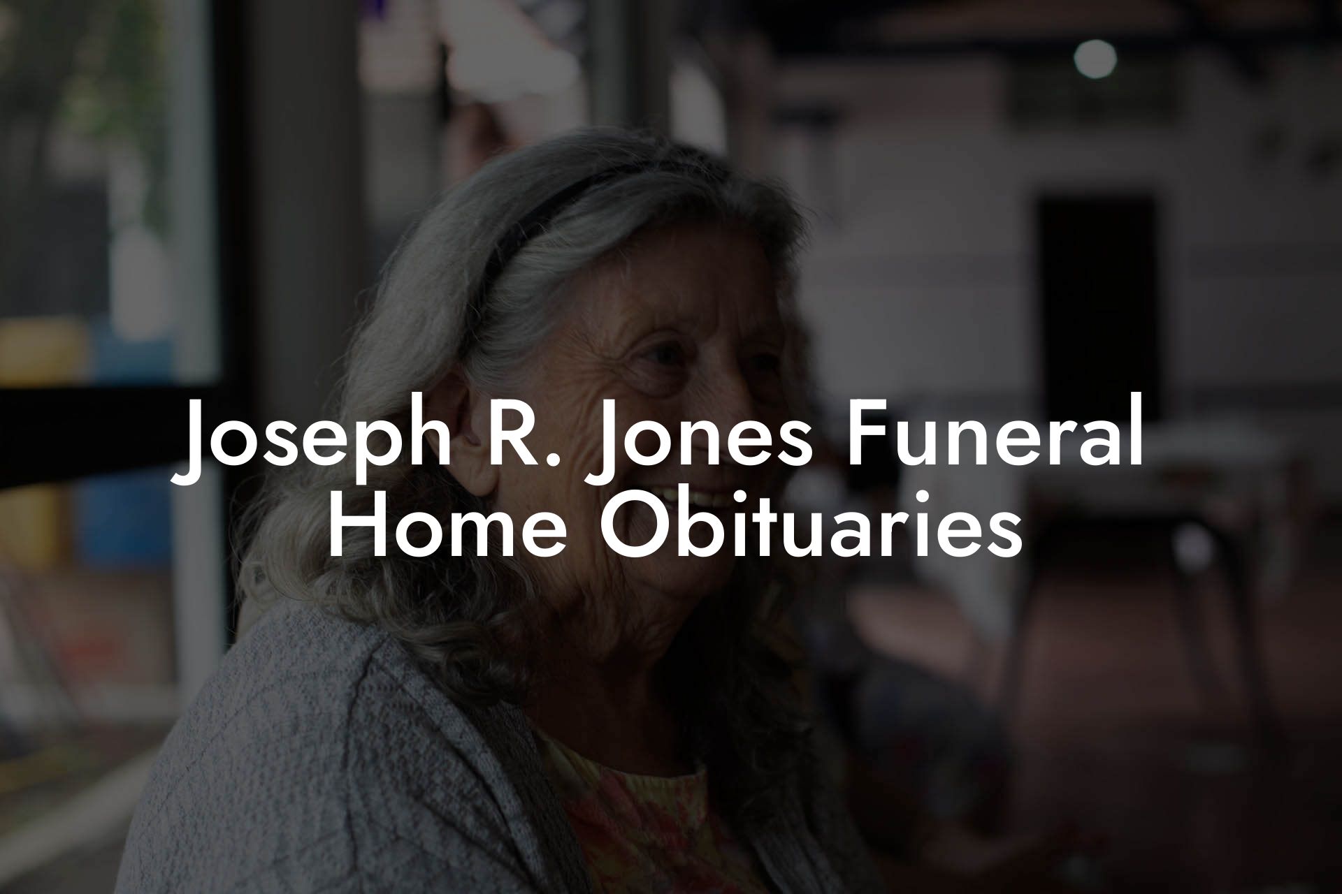 Joseph R. Jones Funeral Home Obituaries