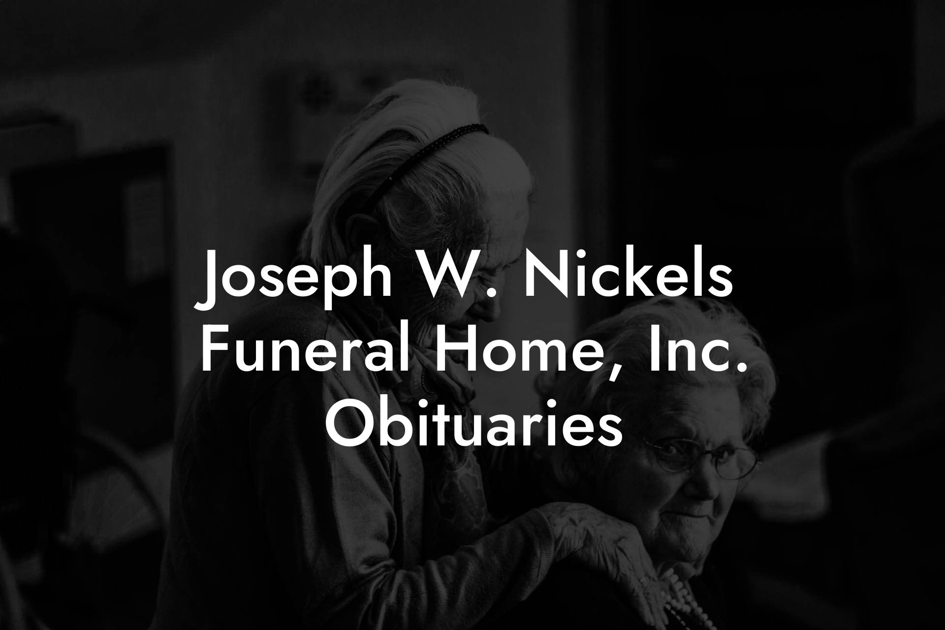 Joseph W. Nickels Funeral Home, Inc. Obituaries