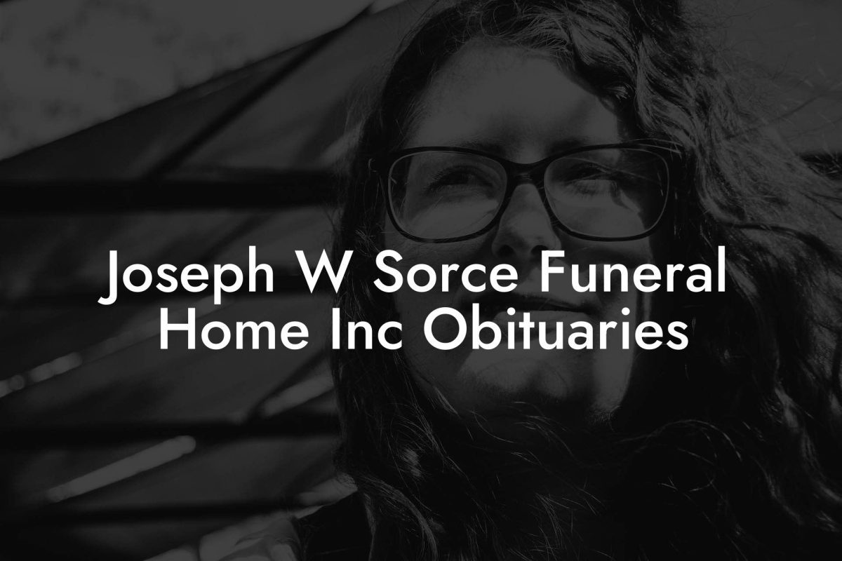 Joseph W Sorce Funeral Home Inc Obituaries