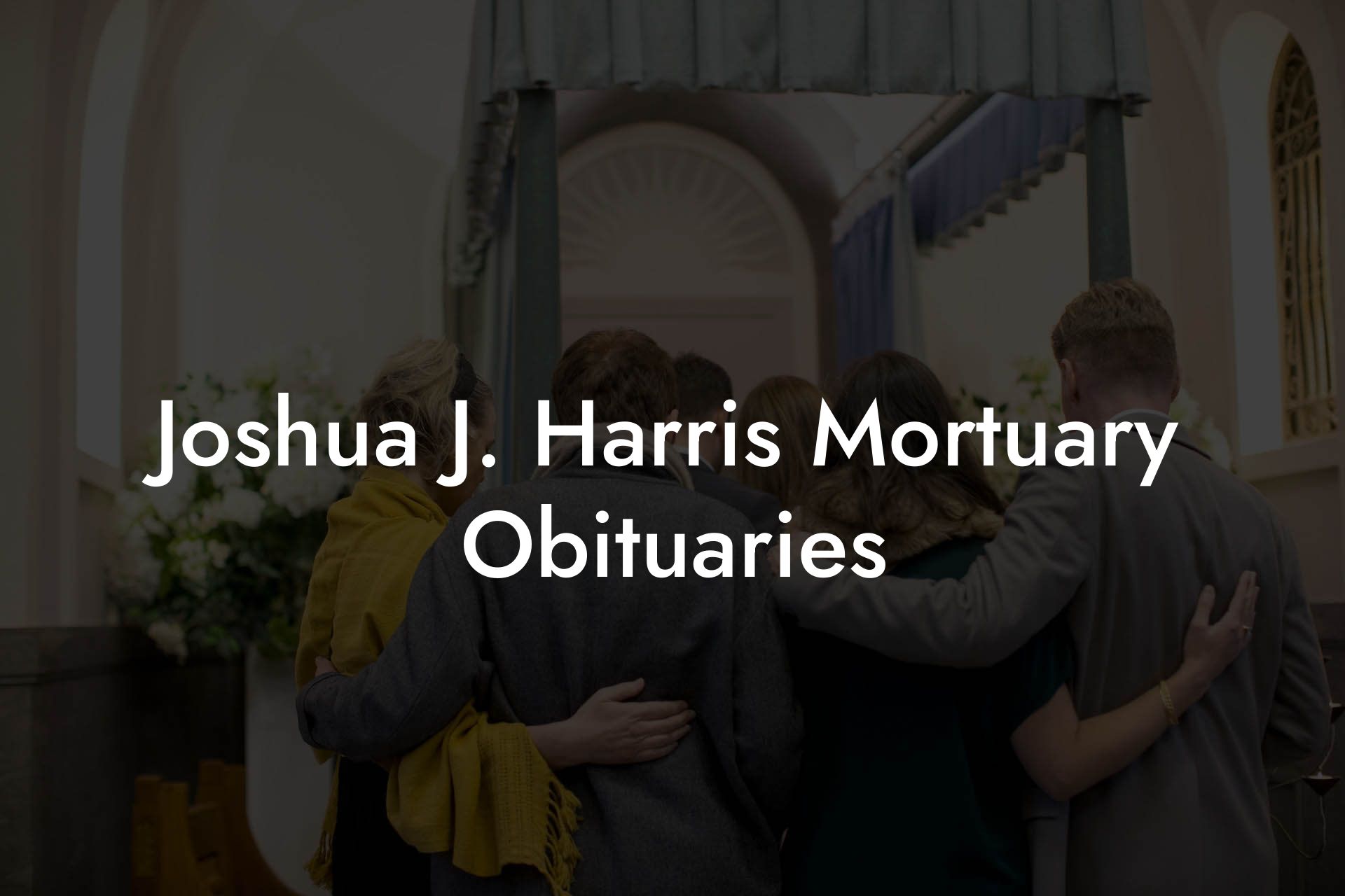Joshua J. Harris Mortuary Obituaries