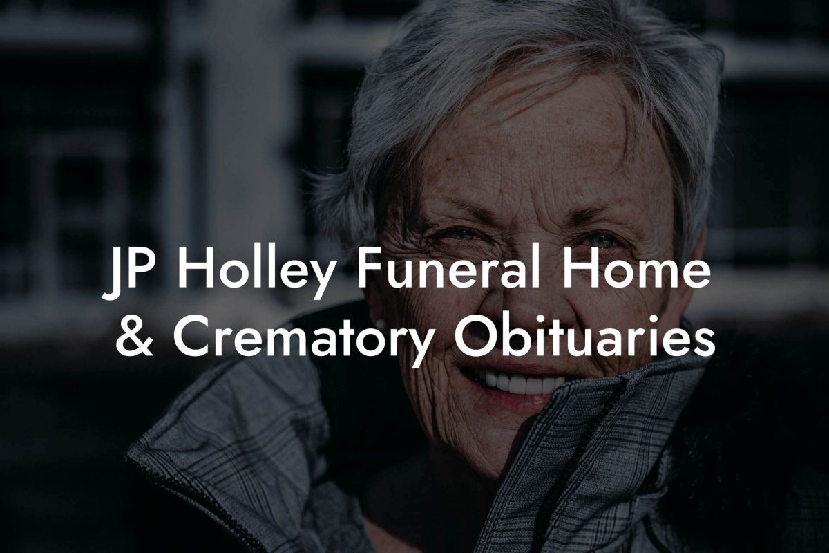 JP Holley Funeral Home & Crematory Obituaries