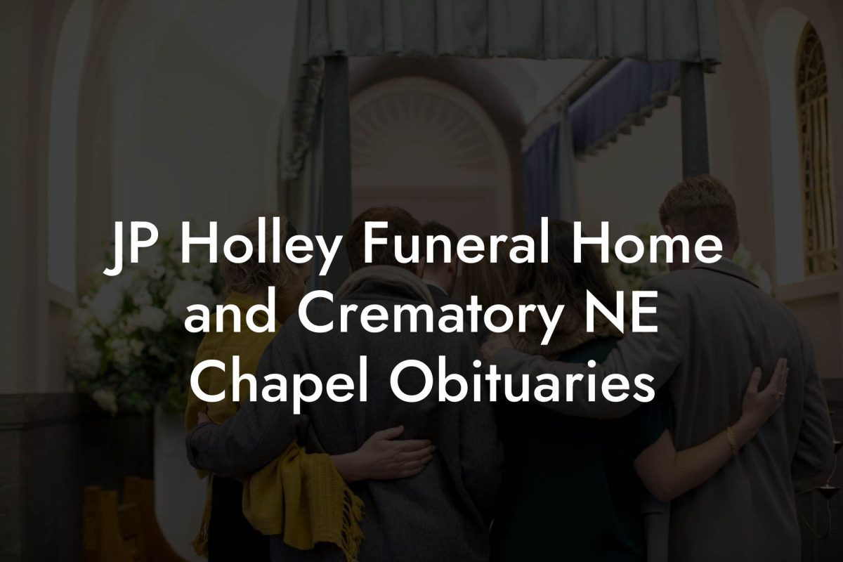 JP Holley Funeral Home and Crematory NE Chapel Obituaries