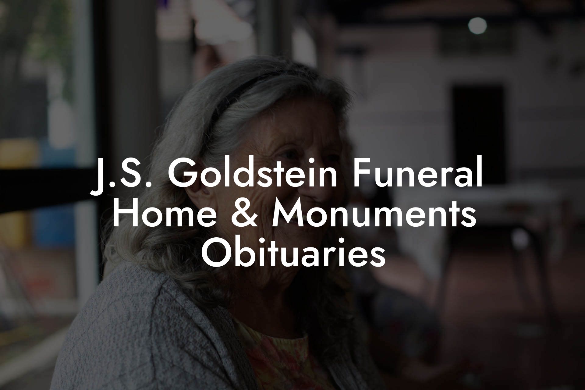J.S. Goldstein Funeral Home & Monuments Obituaries