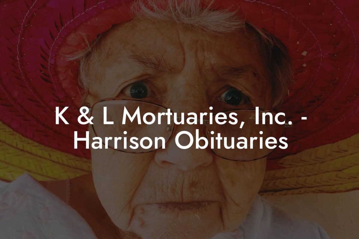 K & L Mortuaries, Inc. - Harrison Obituaries