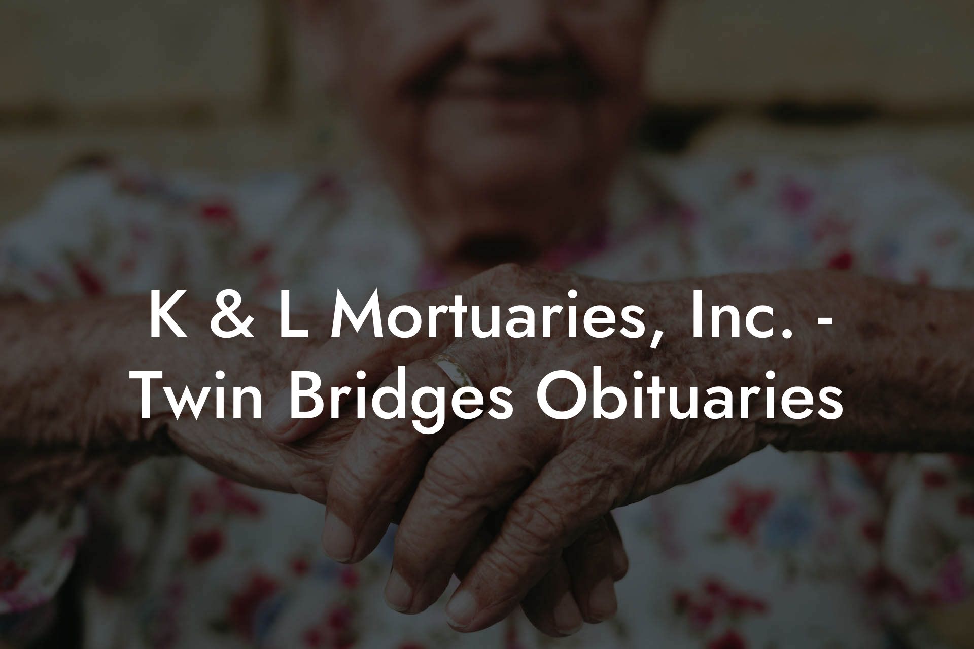 K & L Mortuaries, Inc. - Twin Bridges Obituaries