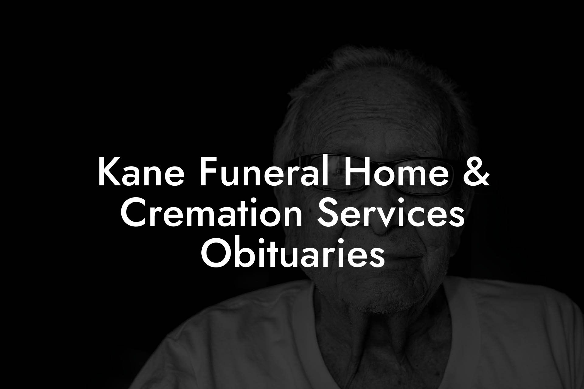 Kane Funeral Home & Cremation Services Obituaries