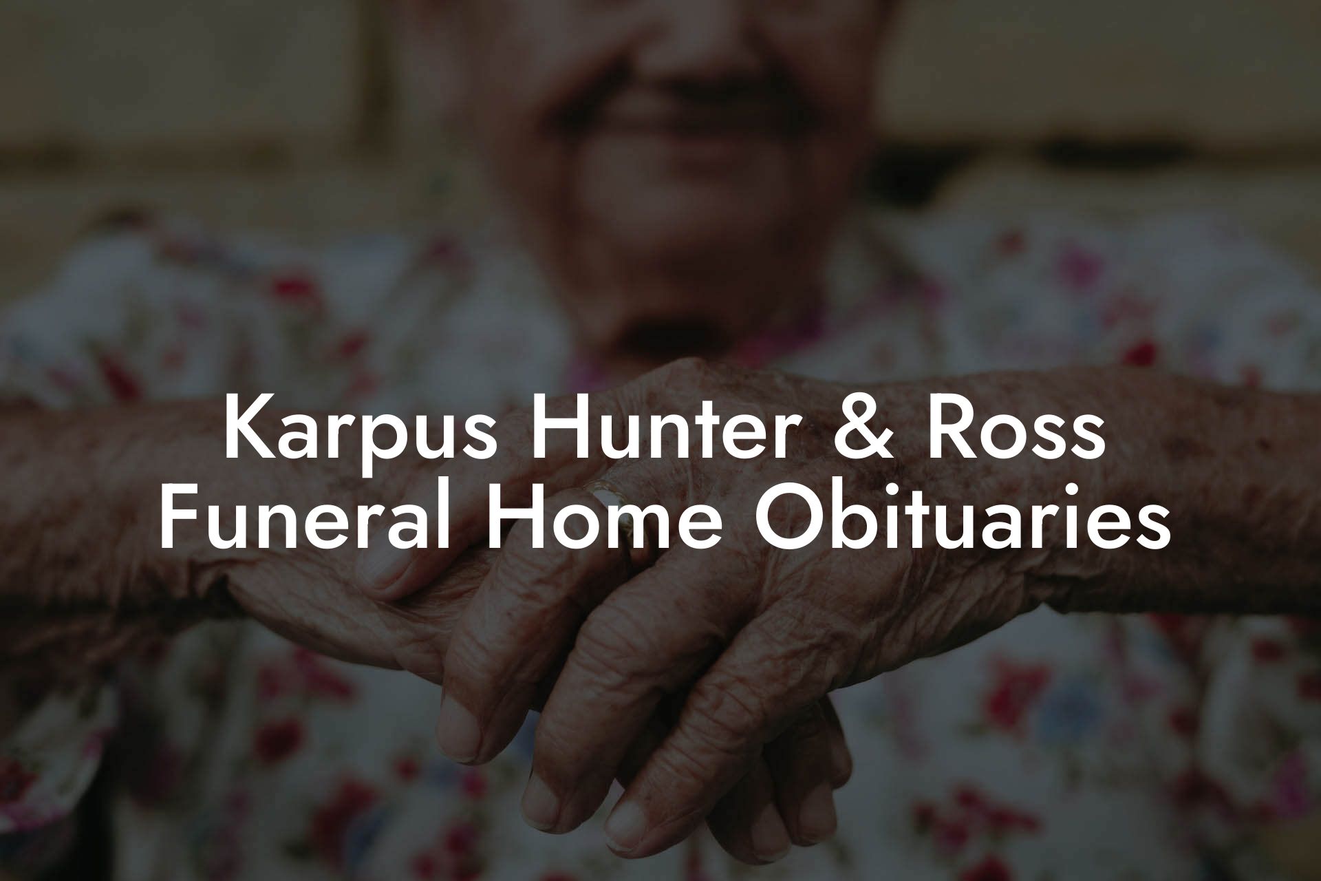 Karpus Hunter & Ross Funeral Home Obituaries
