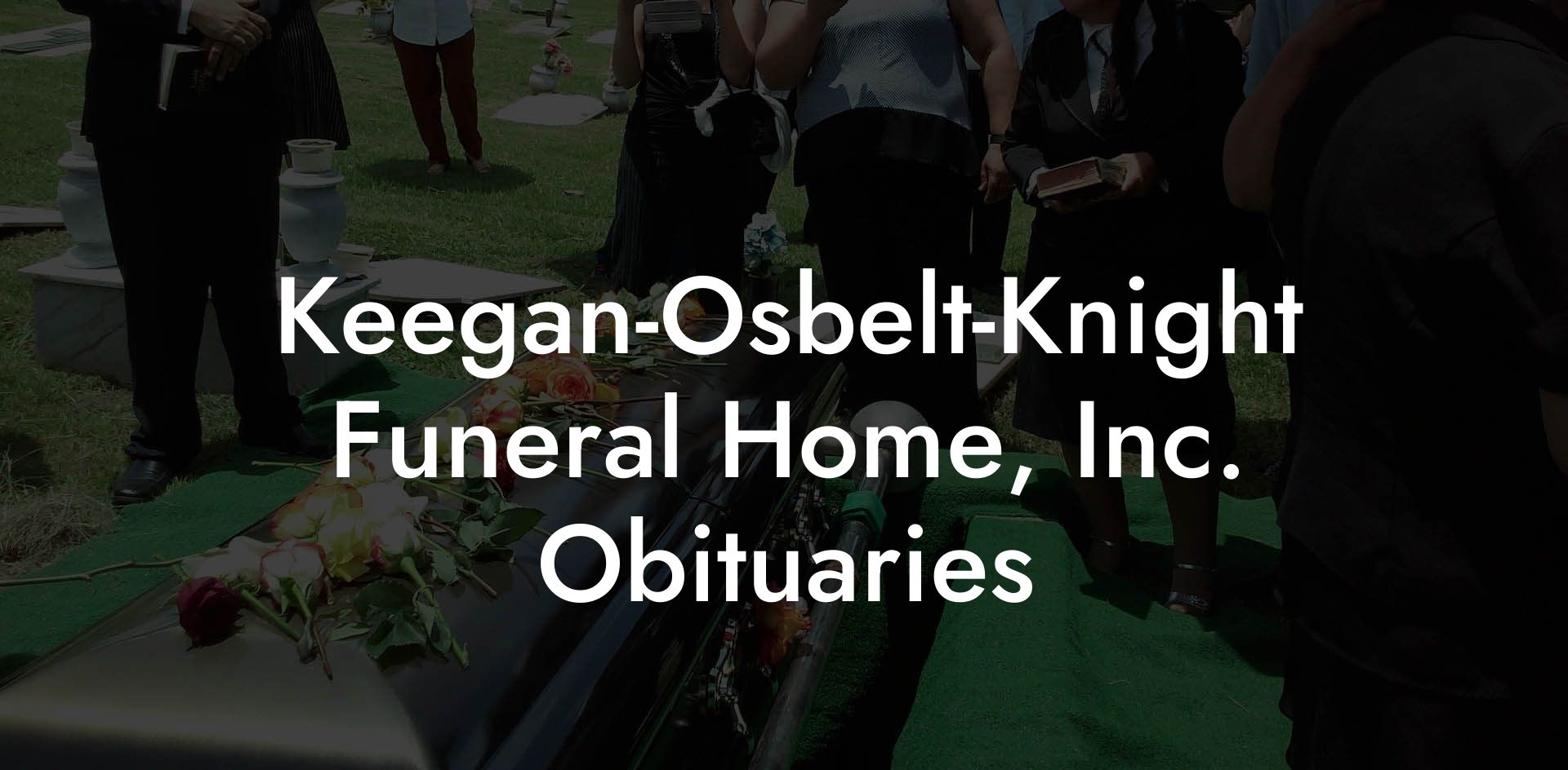 Keegan-Osbelt-Knight Funeral Home, Inc. Obituaries