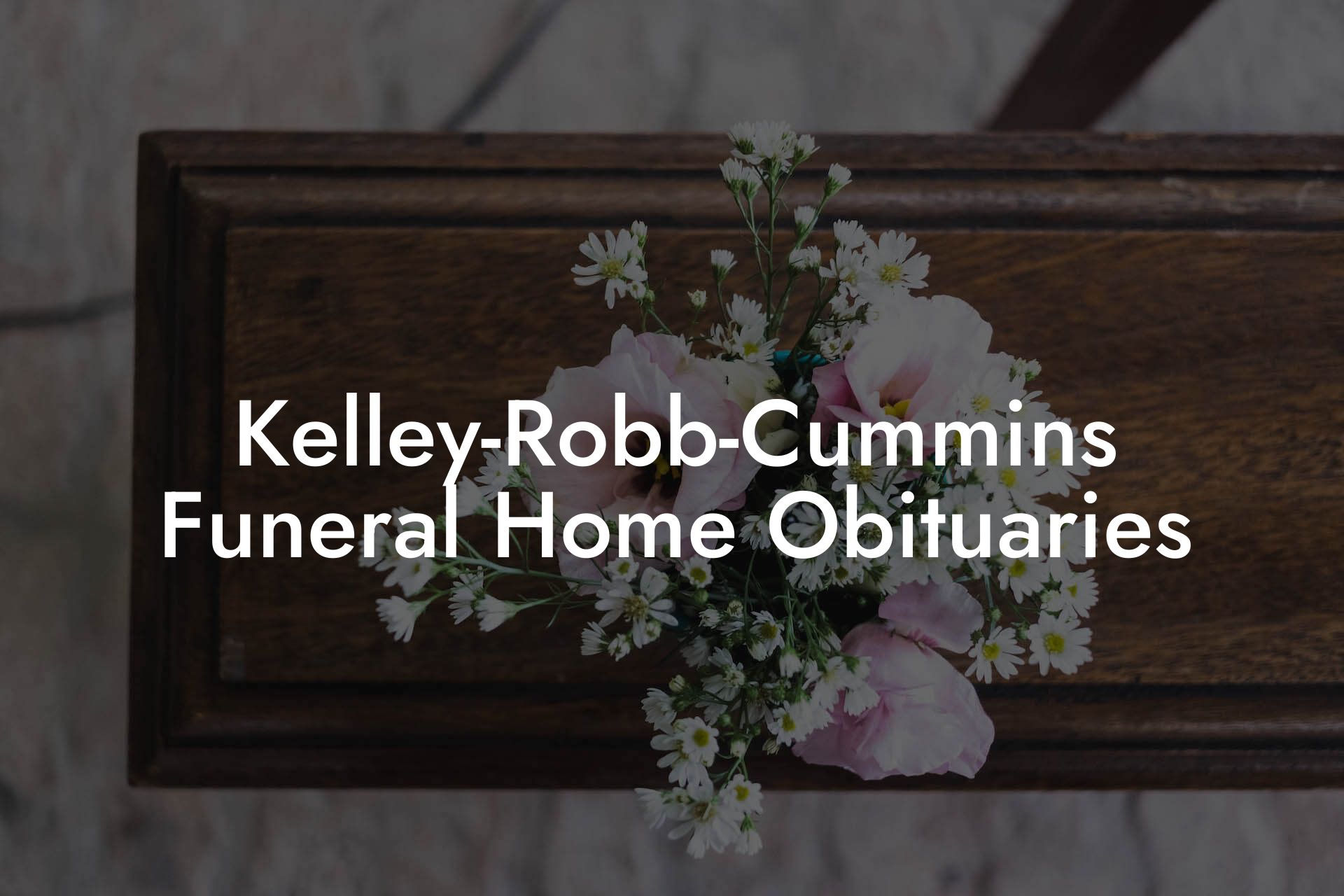 Kelley-Robb-Cummins Funeral Home Obituaries