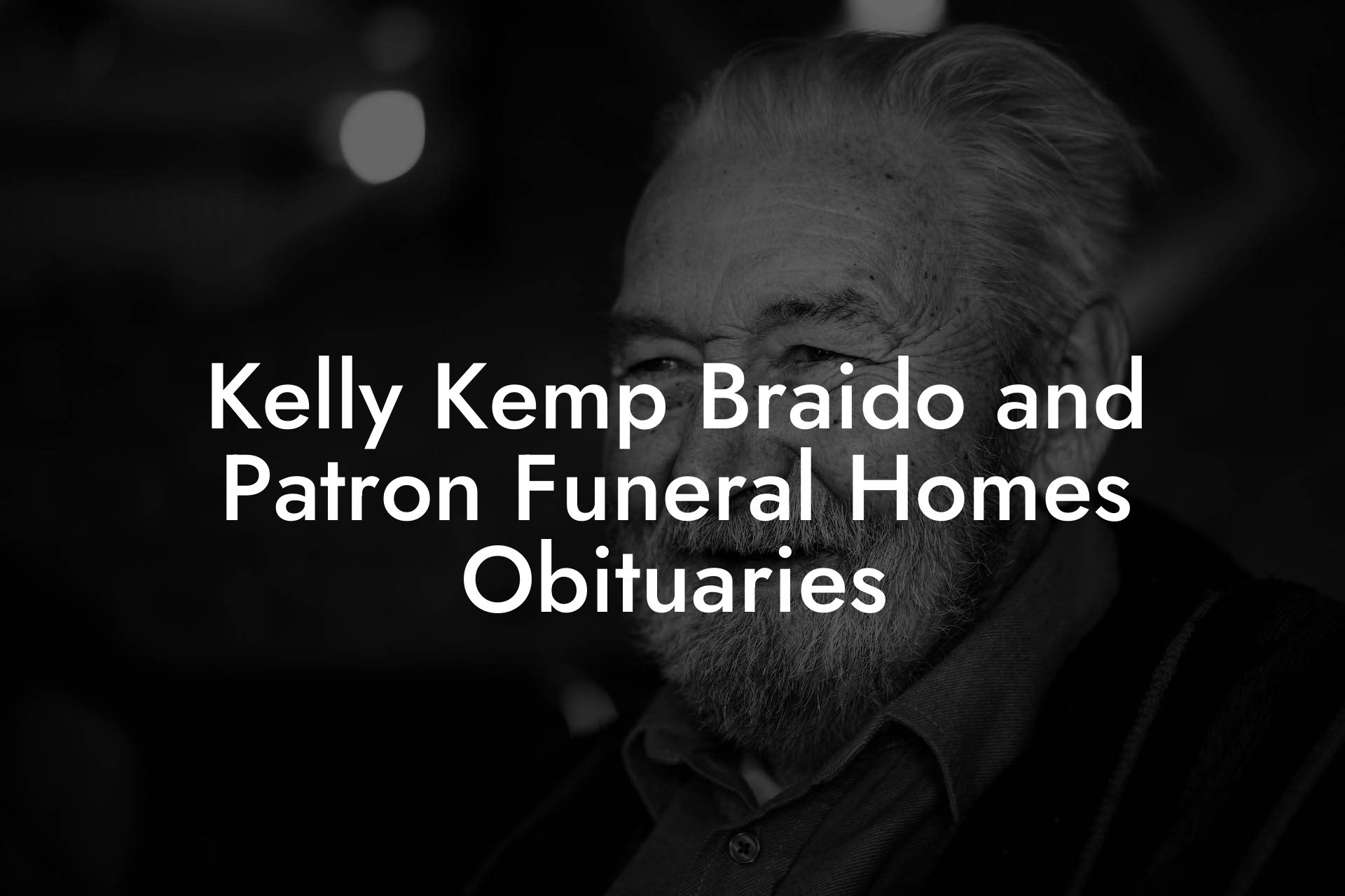 Kelly Kemp Braido and Patron Funeral Homes Obituaries