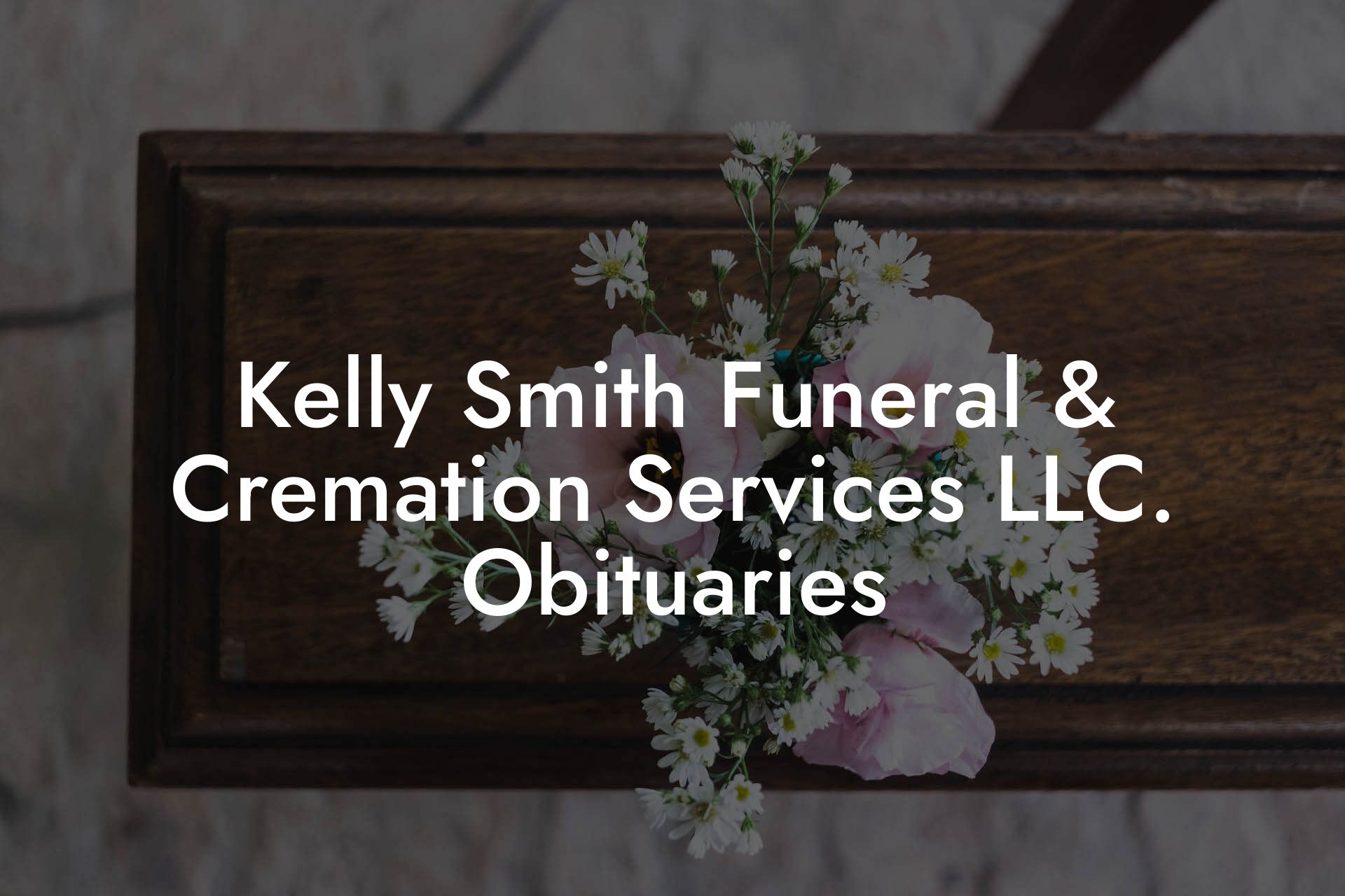 Kelly Smith Funeral & Cremation Services LLC. Obituaries