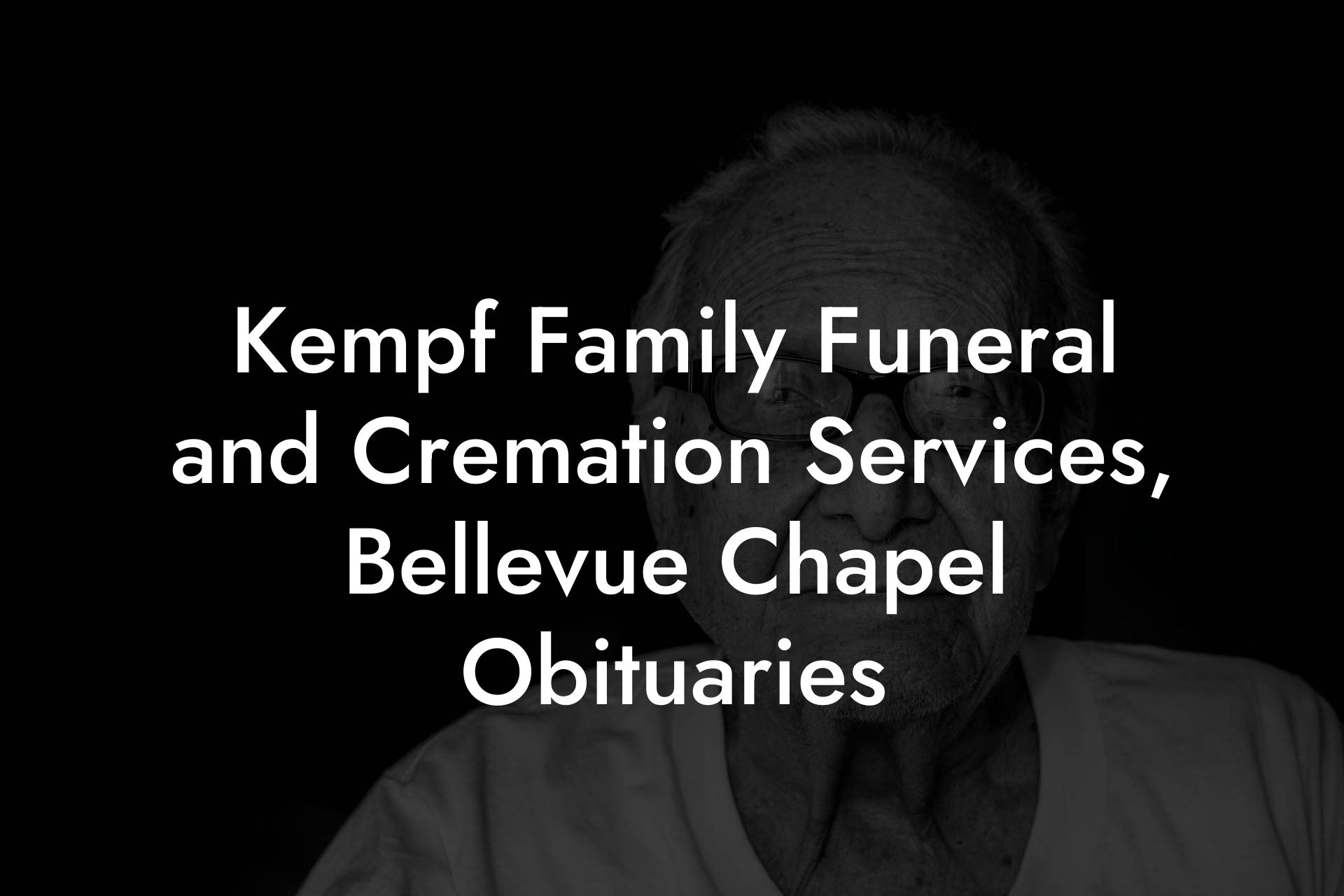 Kempf Family Funeral and Cremation Services, Bellevue Chapel Obituaries