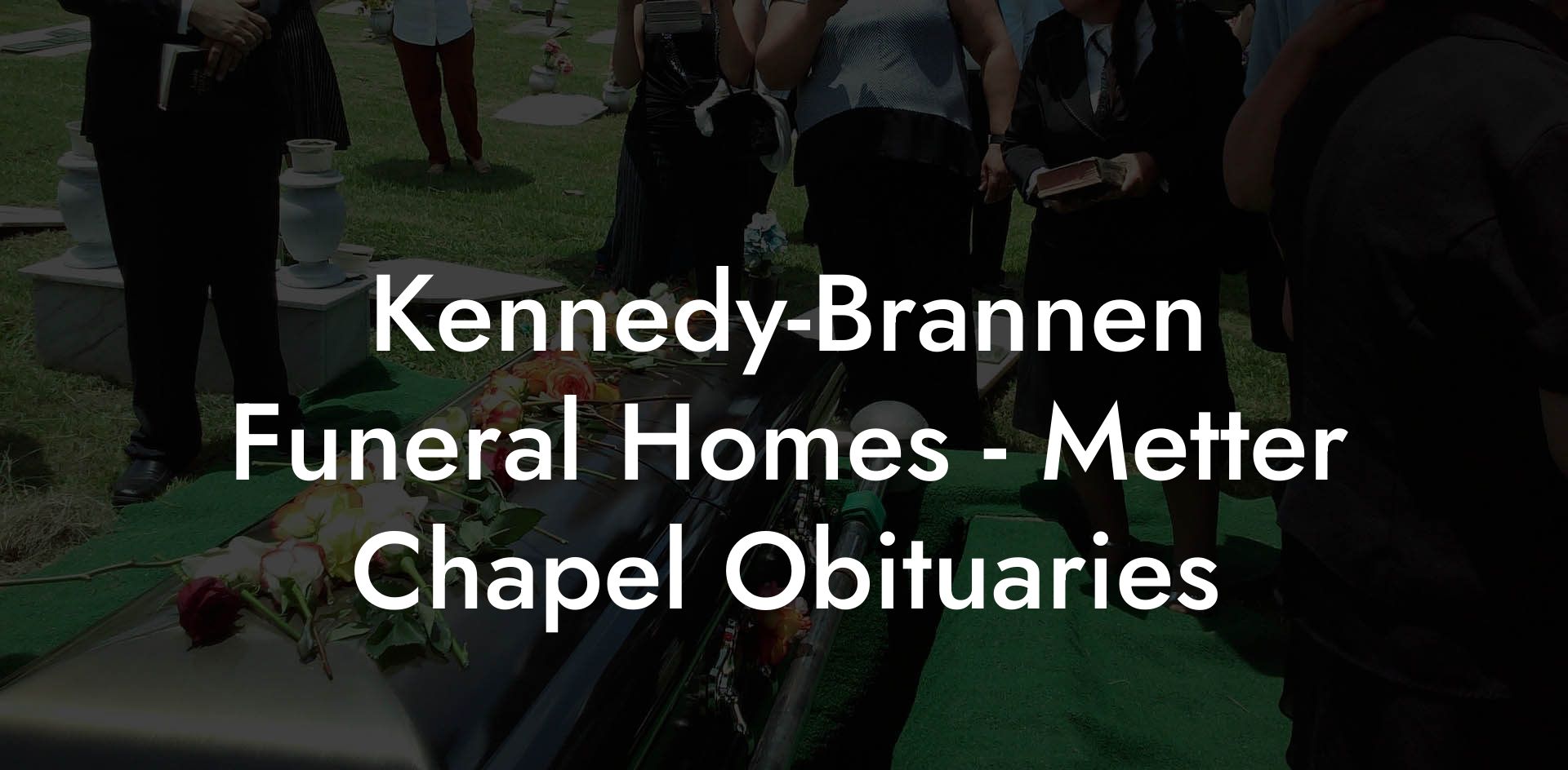 Kennedy-Brannen Funeral Homes - Metter Chapel Obituaries