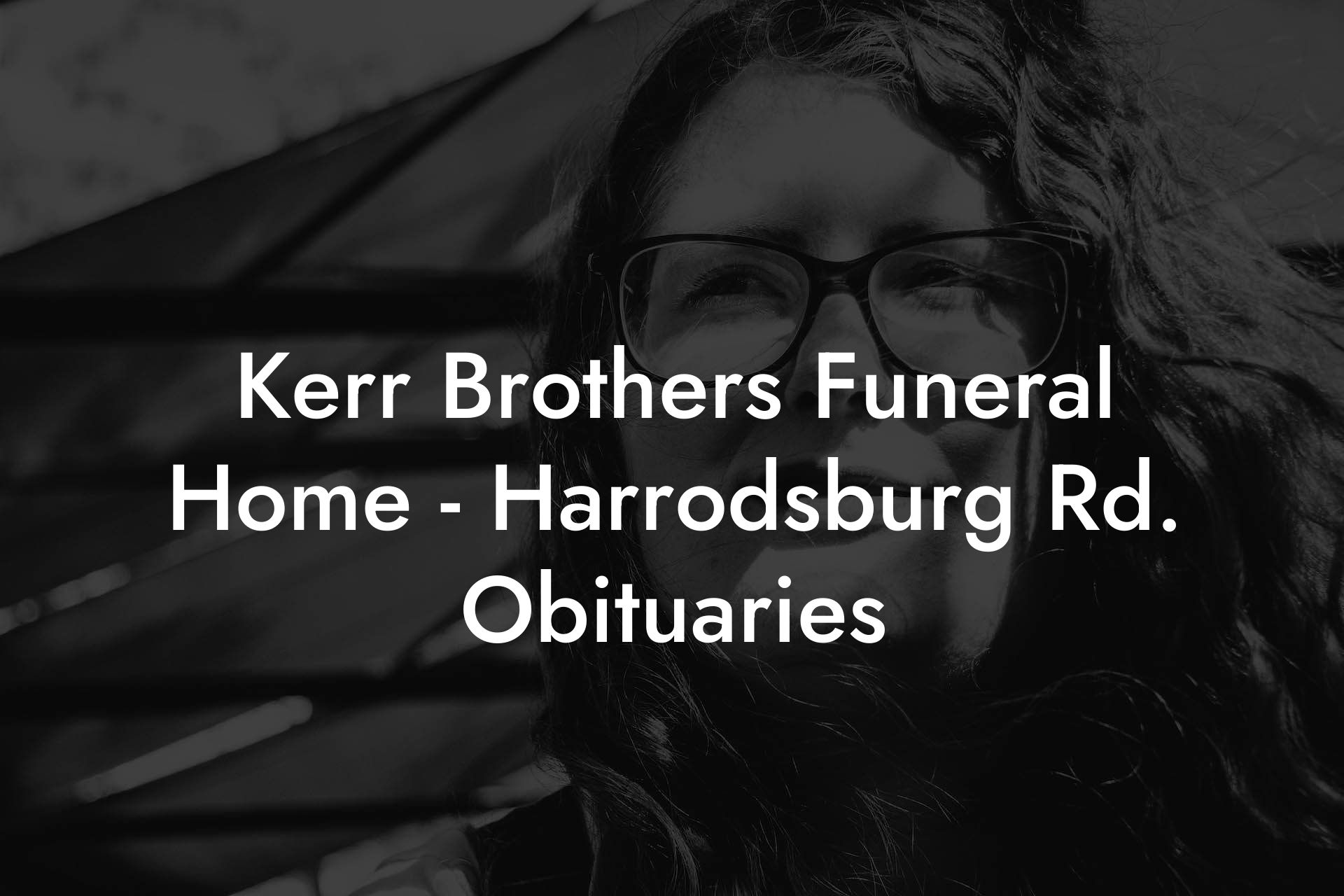 Kerr Brothers Funeral Home - Harrodsburg Rd. Obituaries