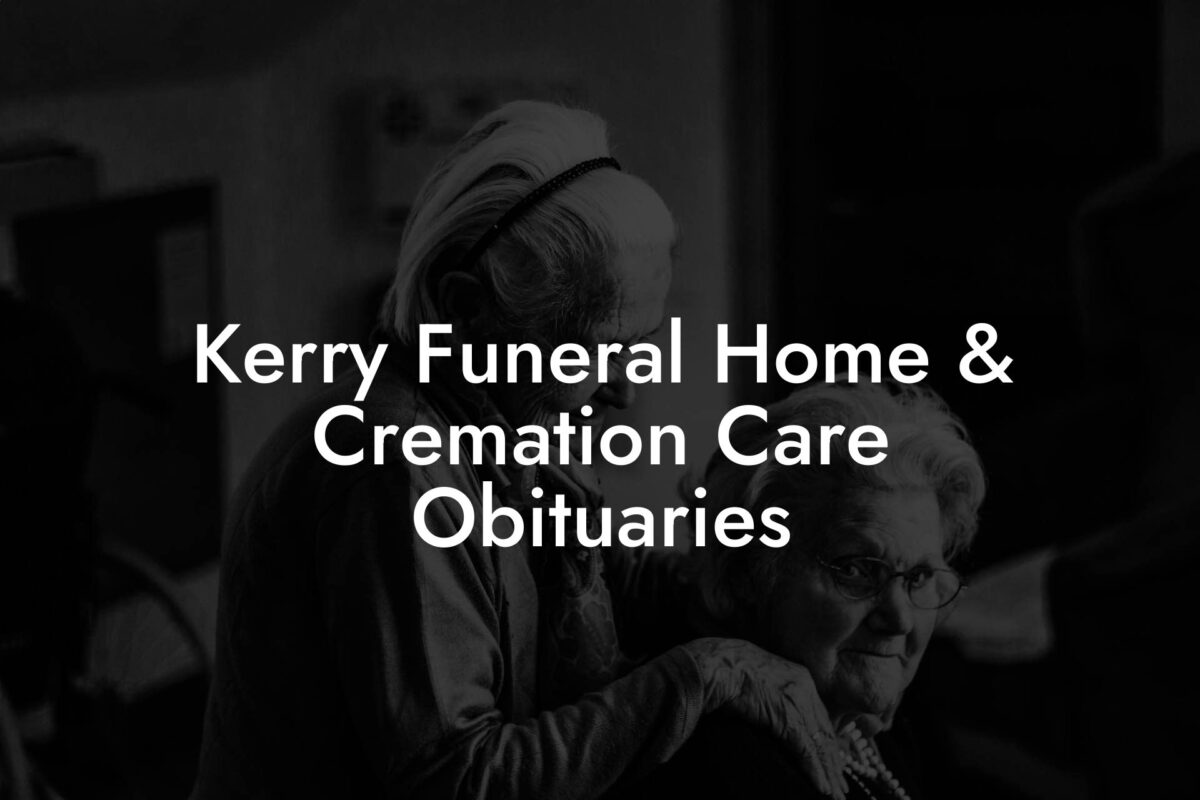 Kerry Funeral Home & Cremation Care Obituaries