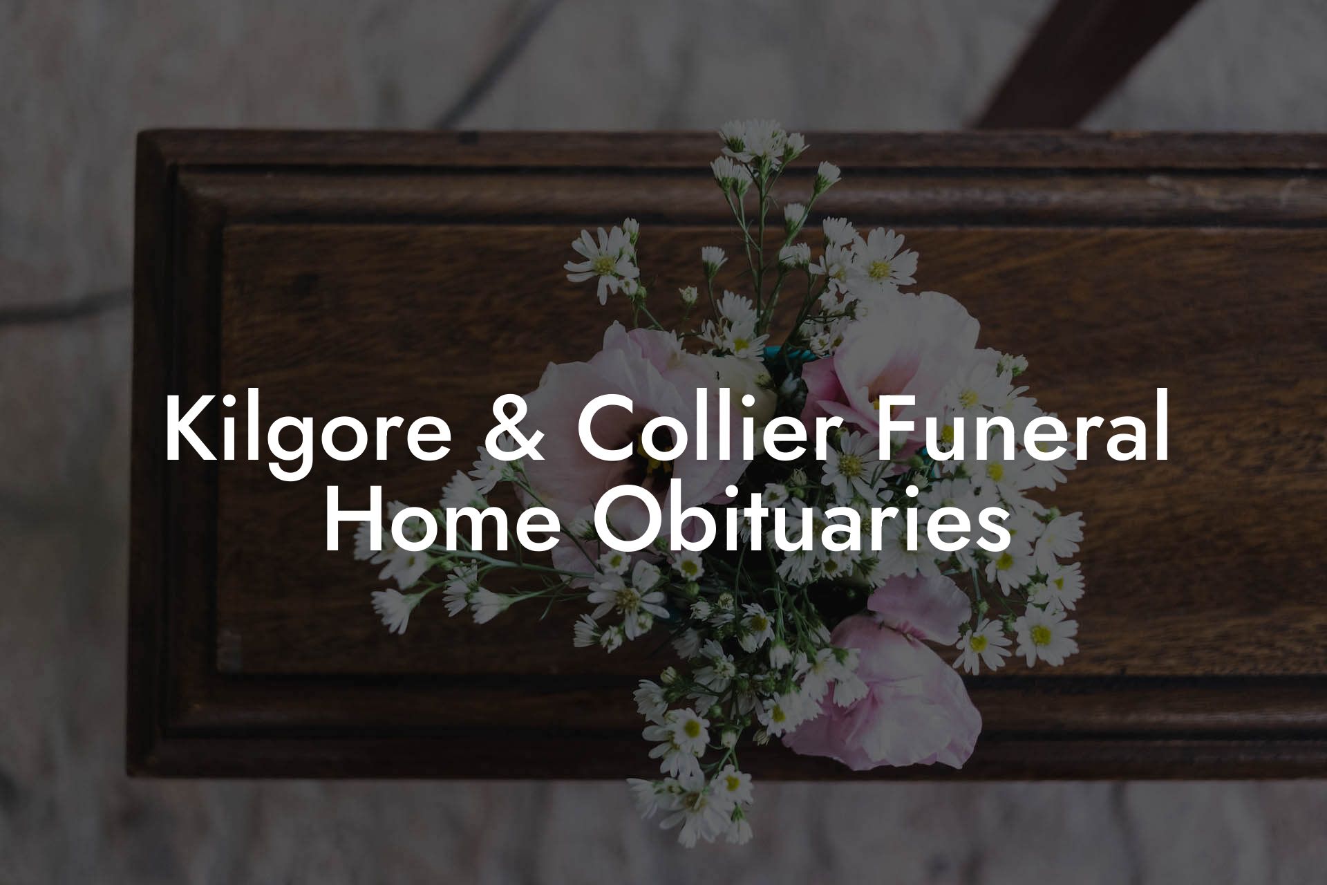 Kilgore & Collier Funeral Home Obituaries