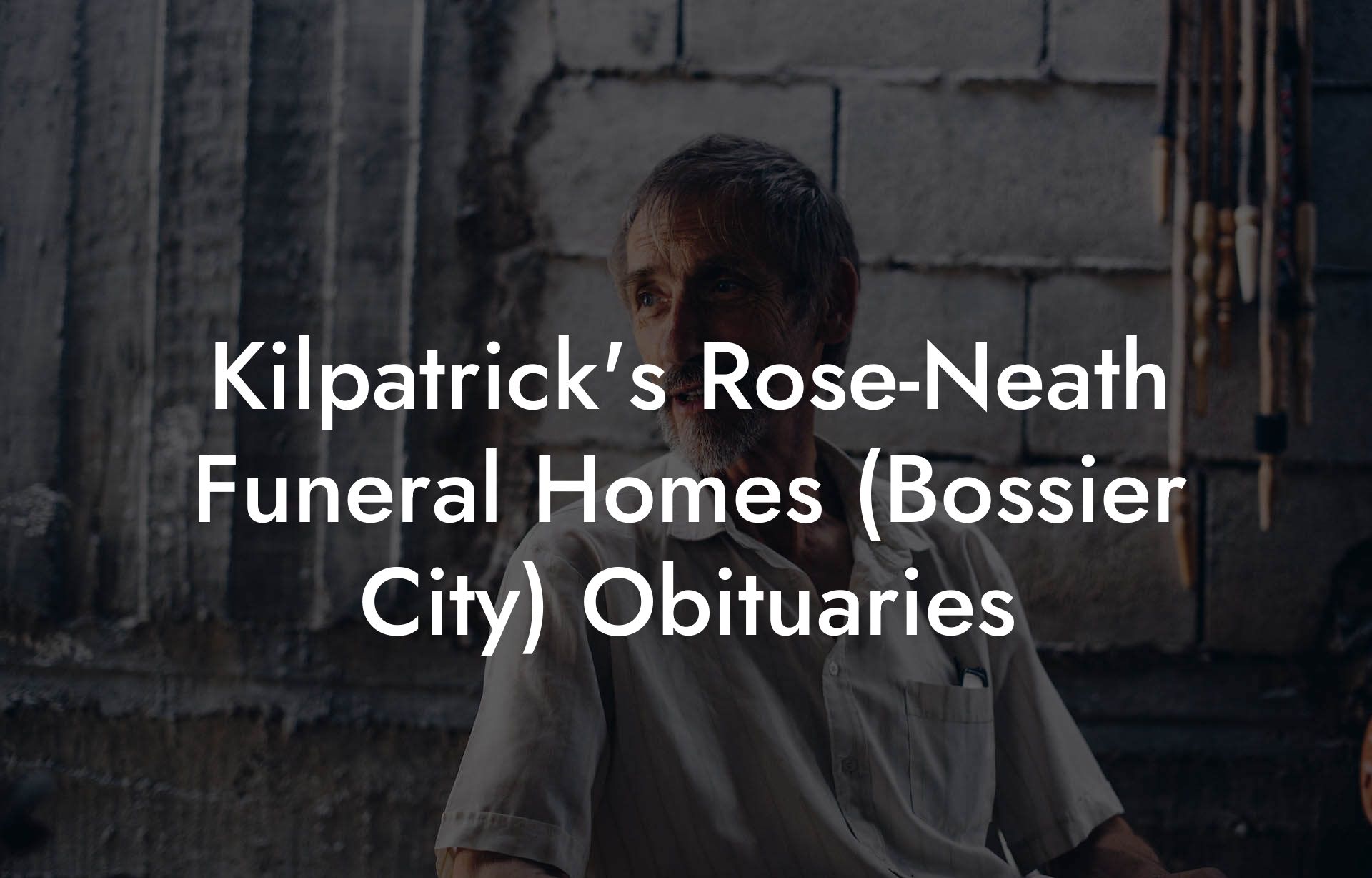 Kilpatrick's Rose-Neath Funeral Homes (Bossier City) Obituaries