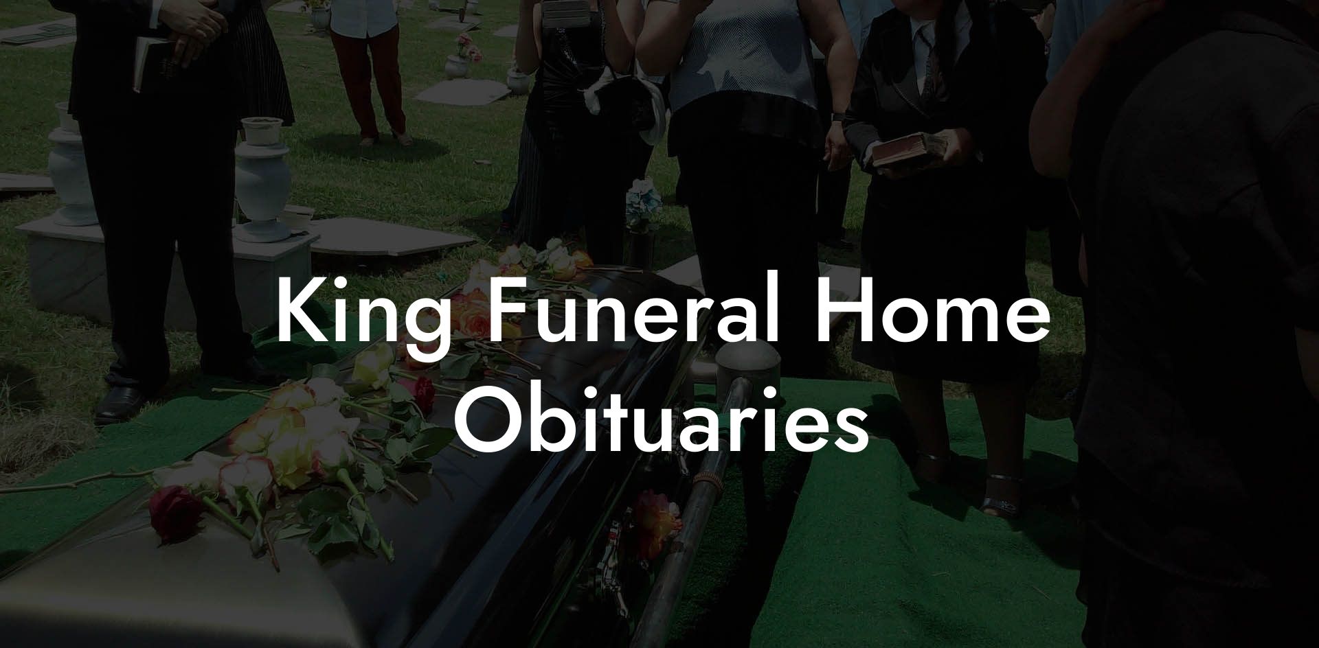King Funeral Home Obituaries