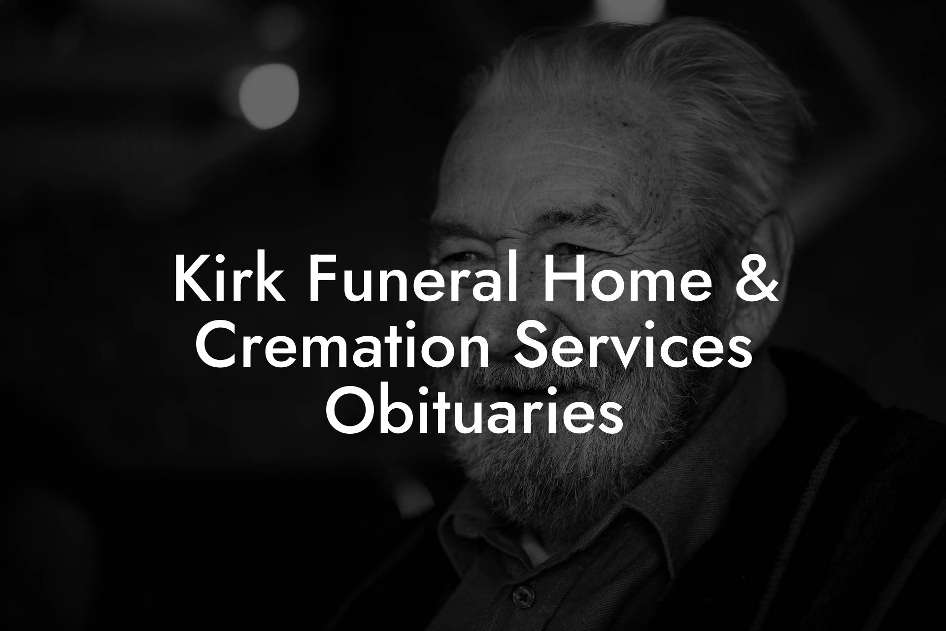 Kirk Funeral Home & Cremation Services Obituaries