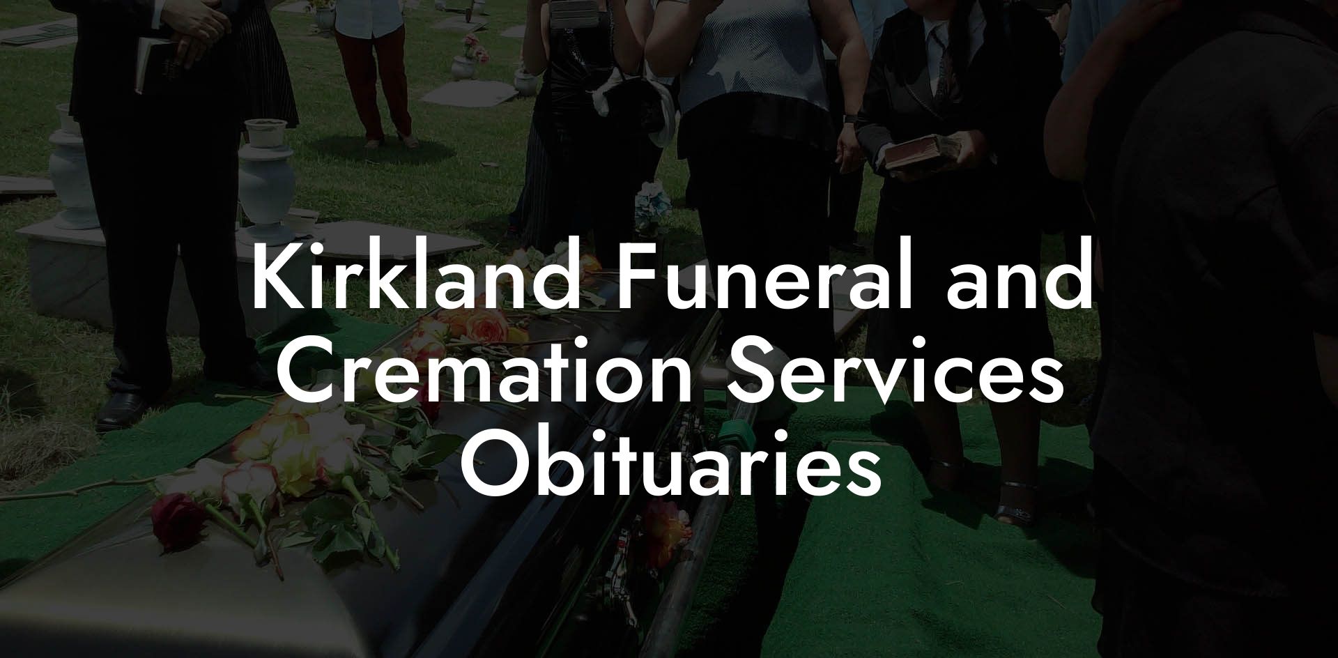 Kirkland Funeral and Cremation Services Obituaries