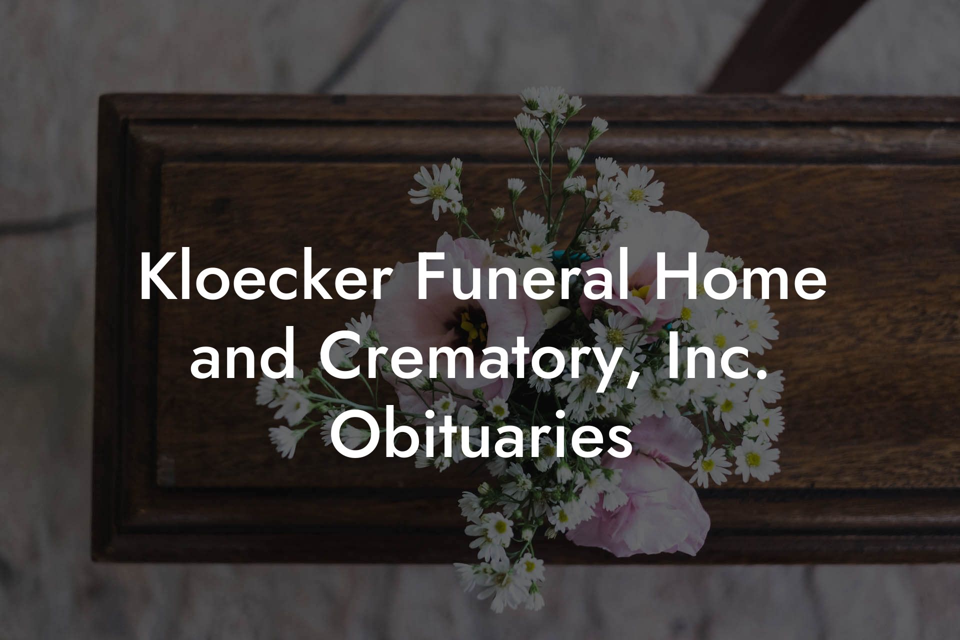 Kloecker Funeral Home and Crematory, Inc. Obituaries