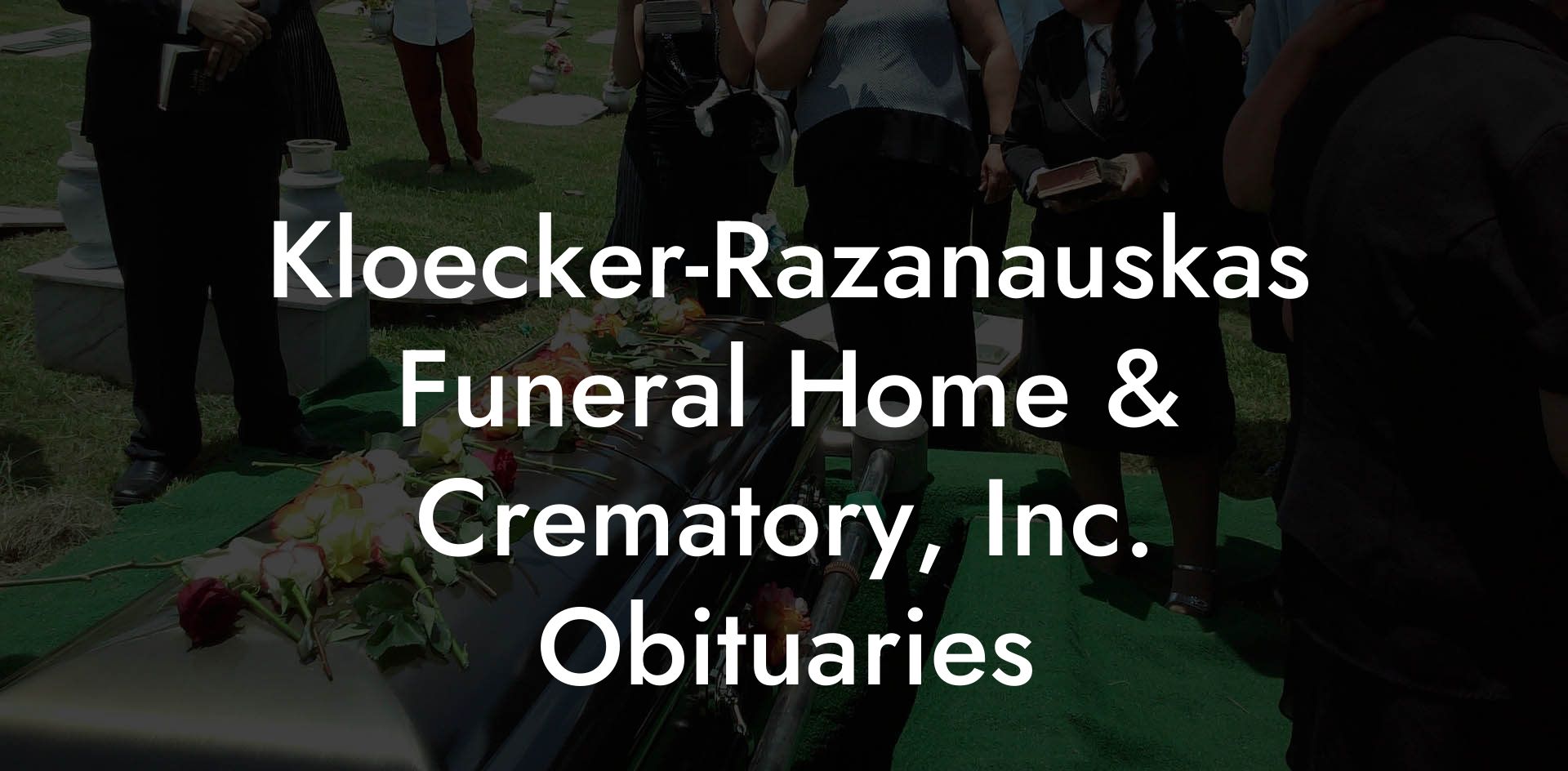 Kloecker-Razanauskas Funeral Home & Crematory, Inc. Obituaries