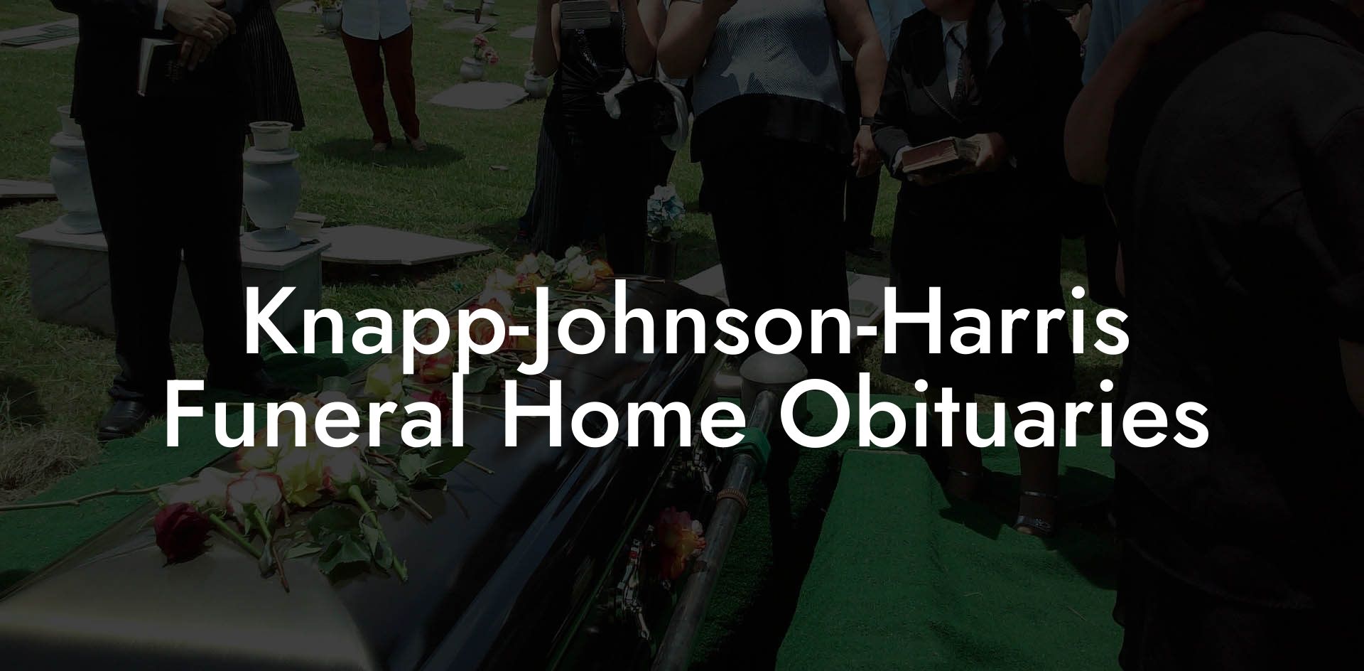Knapp-Johnson-Harris Funeral Home Obituaries